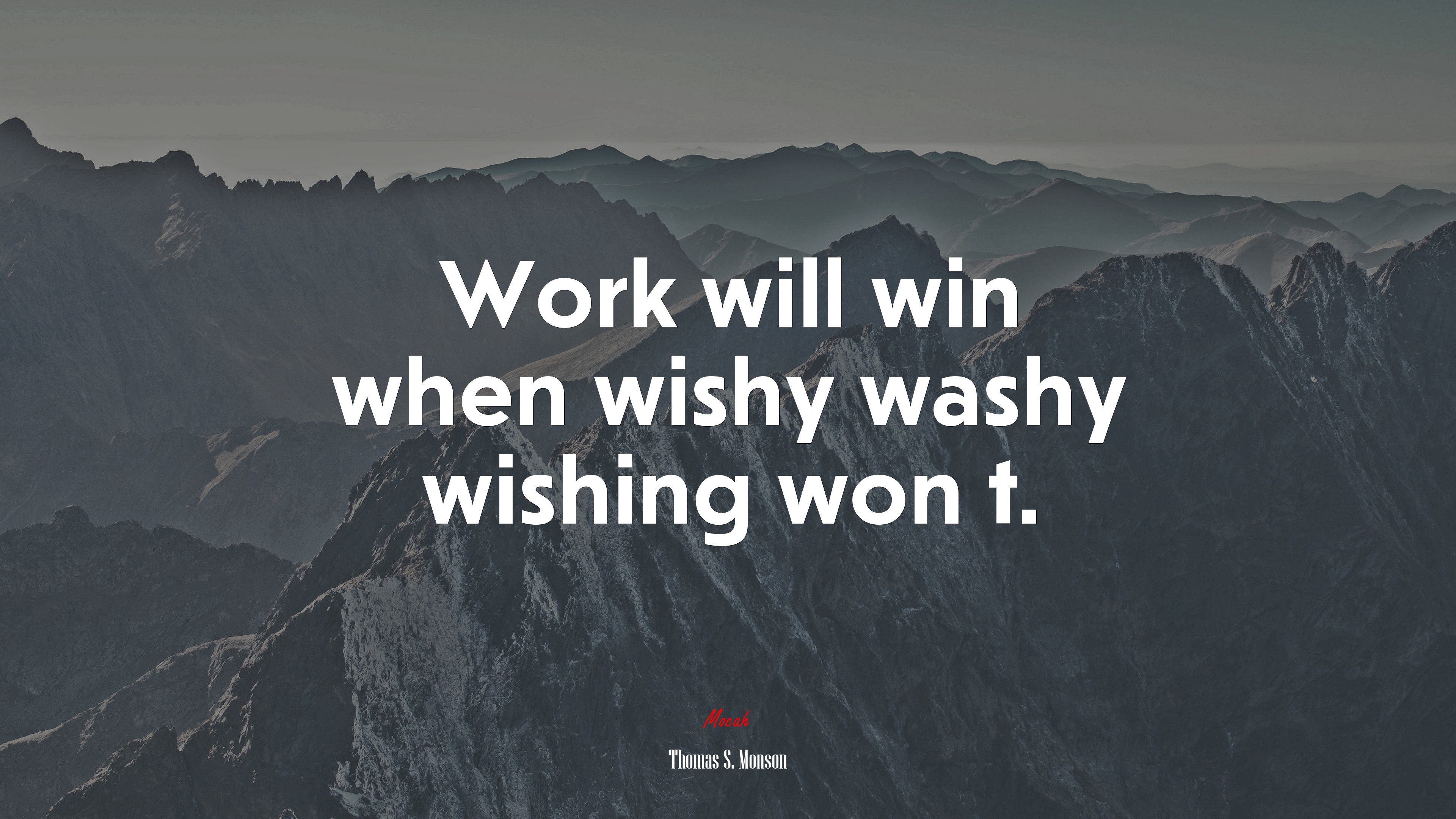 Work will win when wishy washy wishing won t. | Thomas S. Monson quote HD Wallpaper