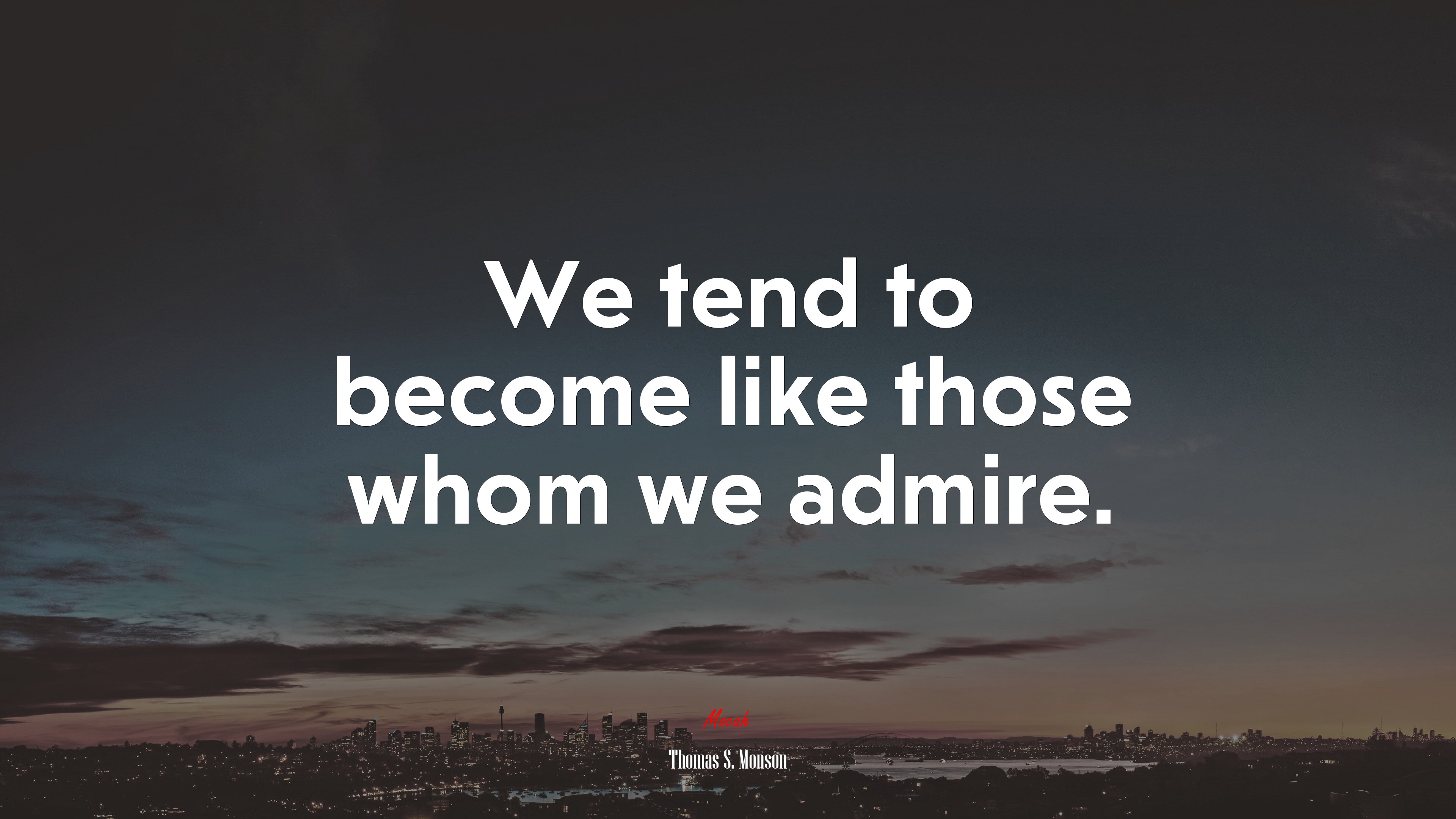 We tend to become like those whom we admire. | Thomas S. Monson quote HD Wallpaper