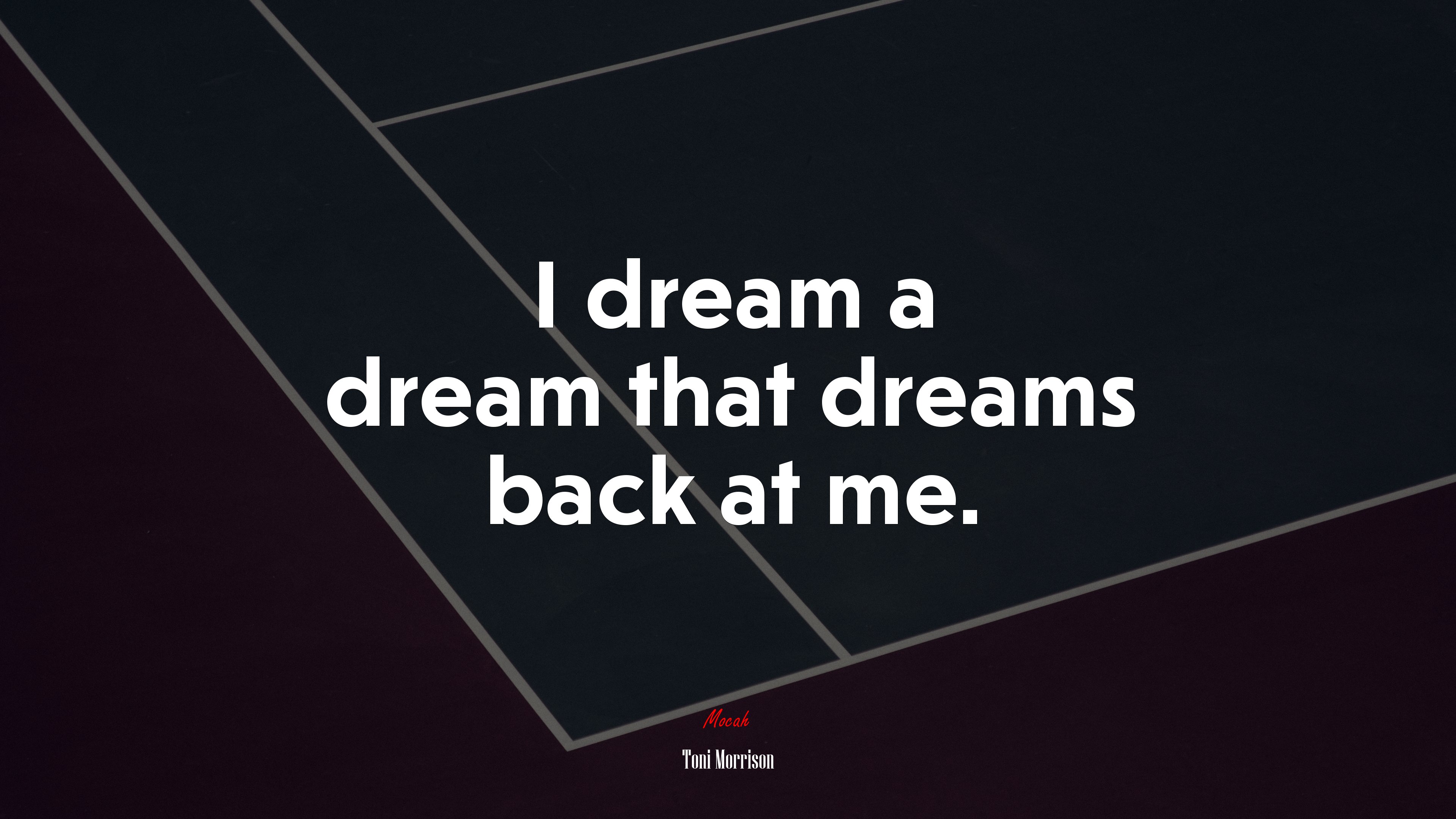 I dream a dream that dreams back at me. | Toni Morrison quote HD Wallpaper