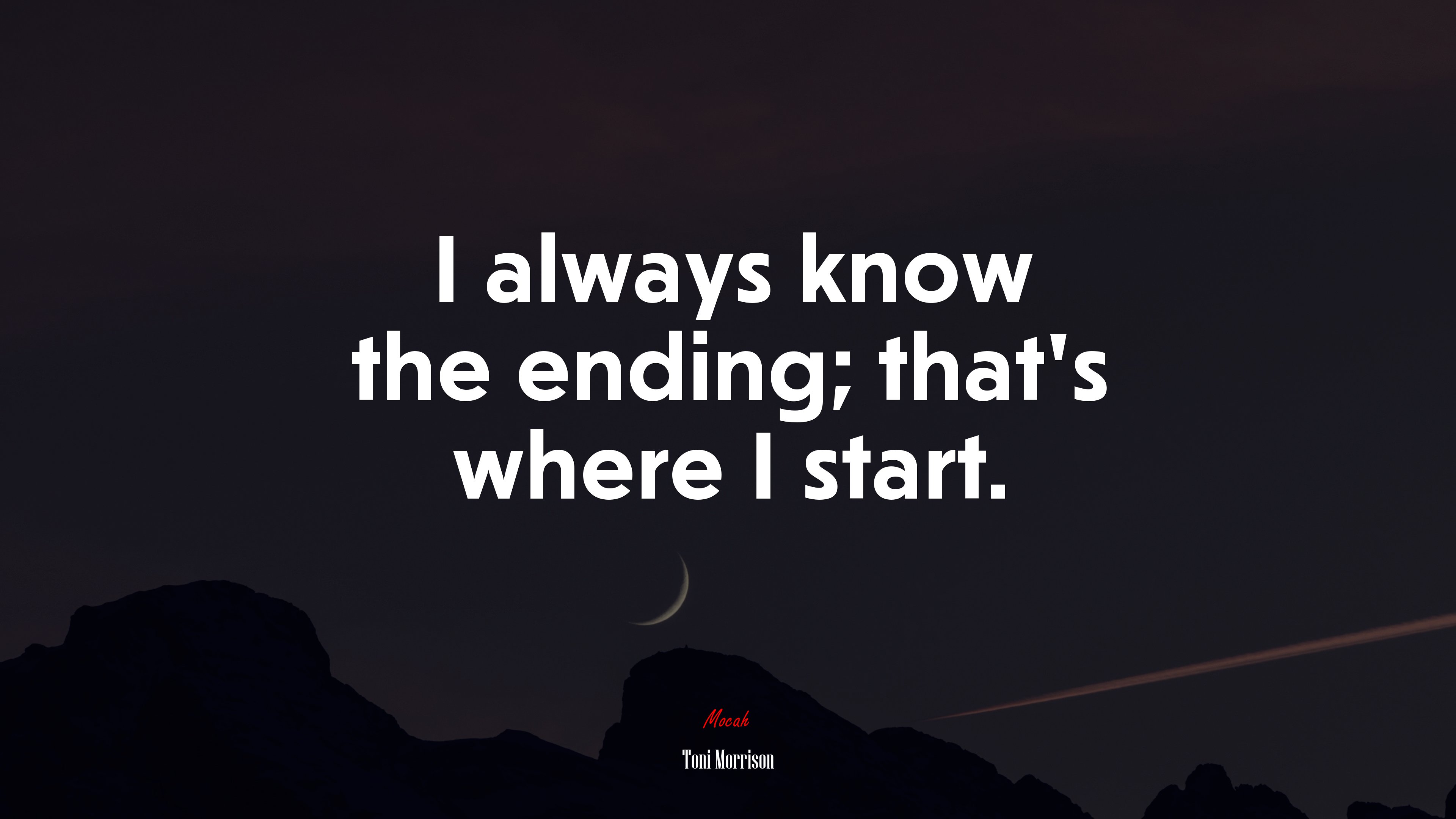 I always know the ending; that’s where I start. | Toni Morrison quote HD Wallpaper