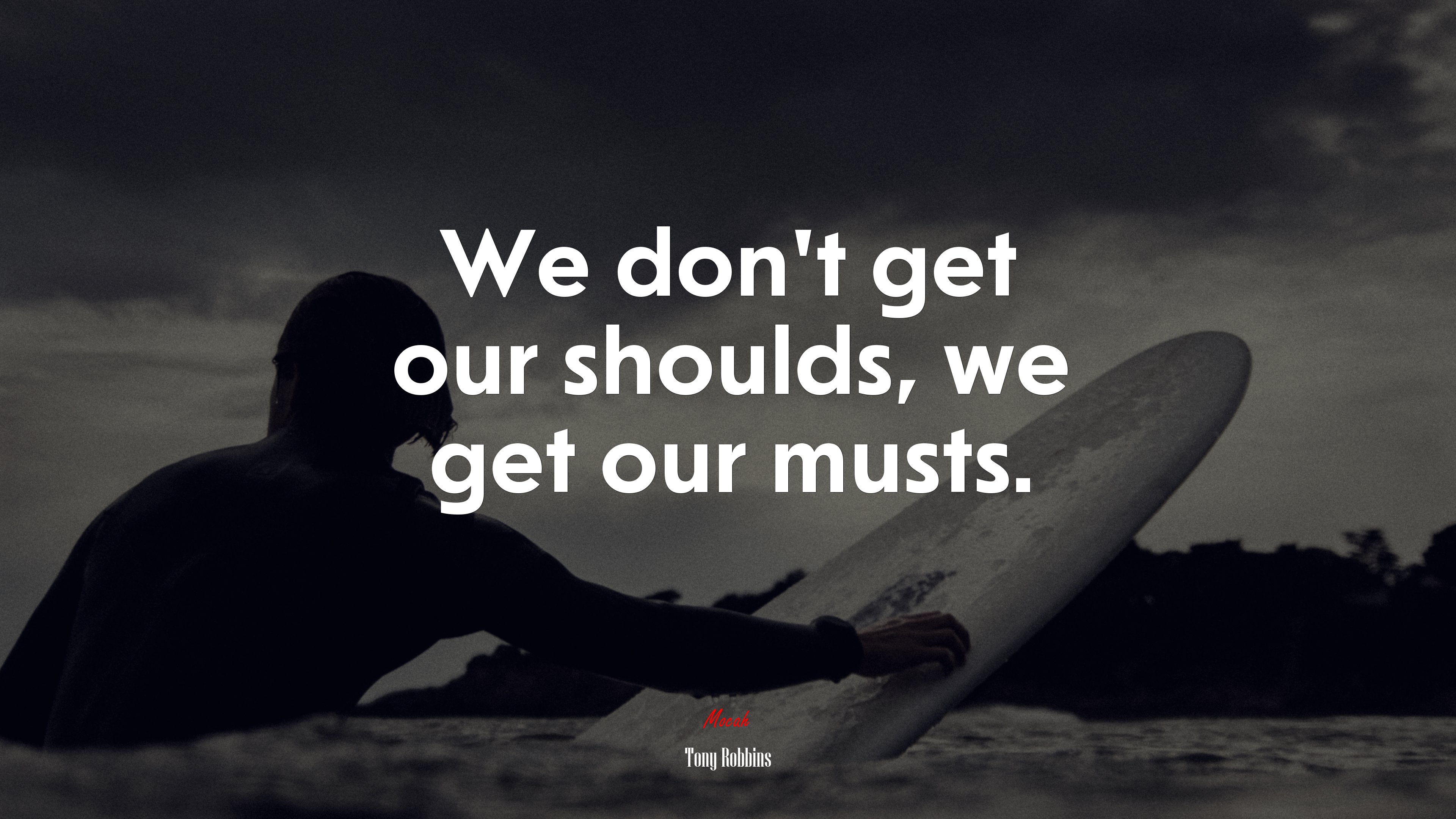 We don’t get our shoulds, we get our musts. | Tony Robbins quote HD Wallpaper
