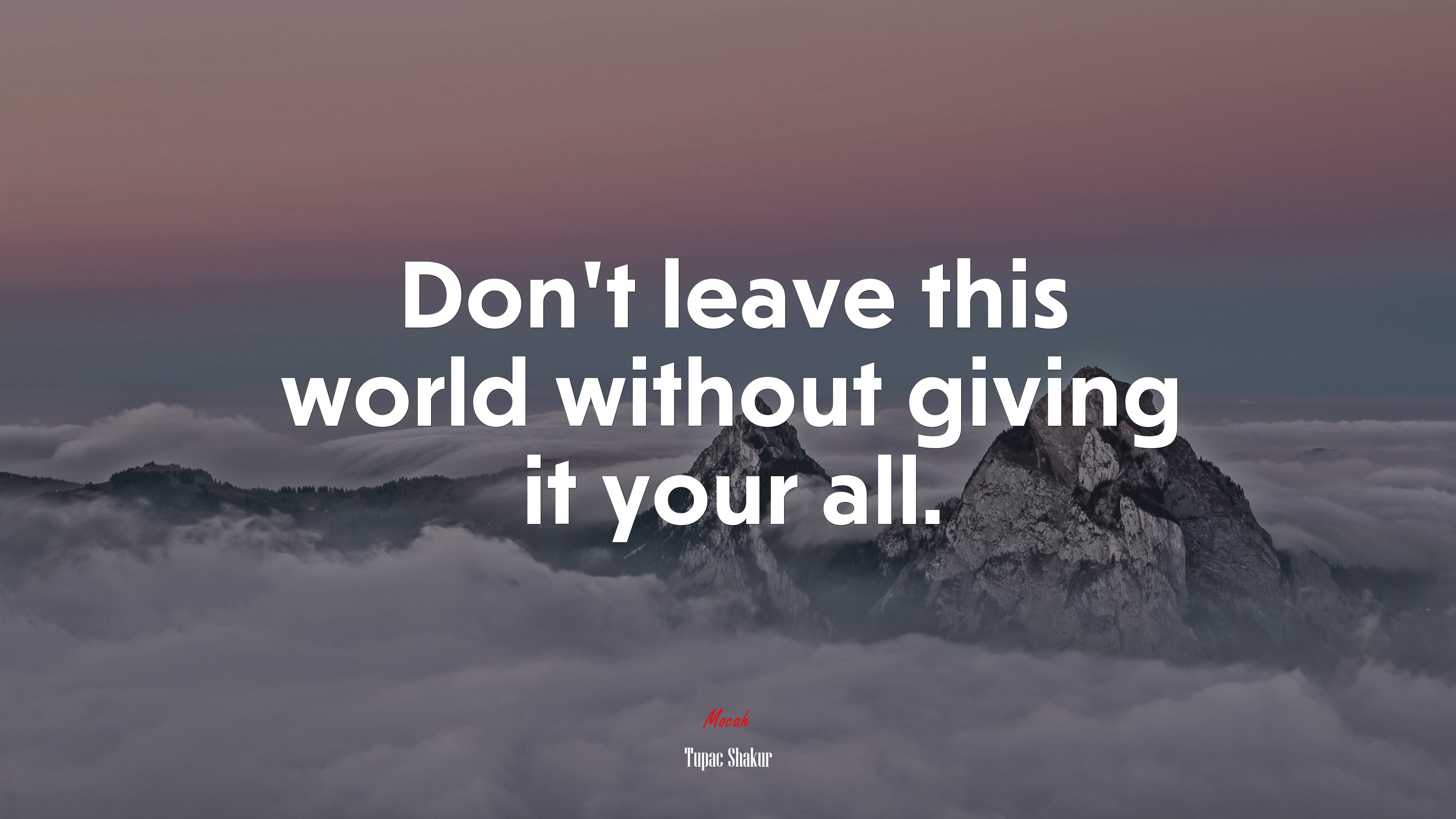 Don’t leave this world without giving it your all. | Tupac Shakur quote HD Wallpaper