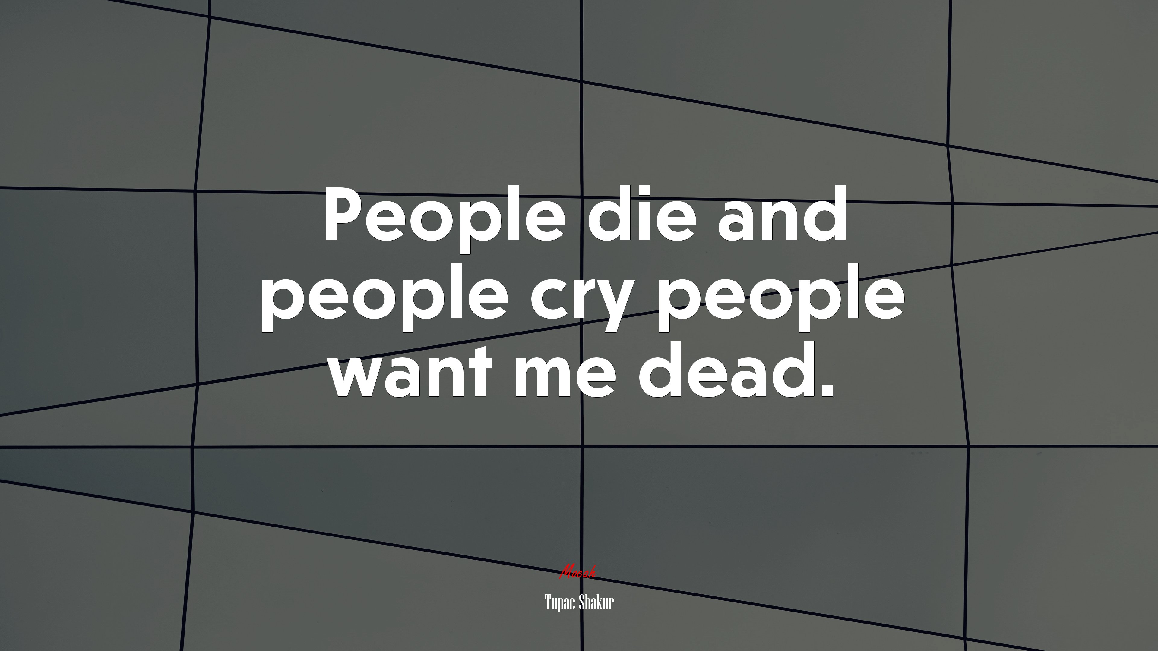 People die and people cry people want me dead. | Tupac Shakur quote HD Wallpaper