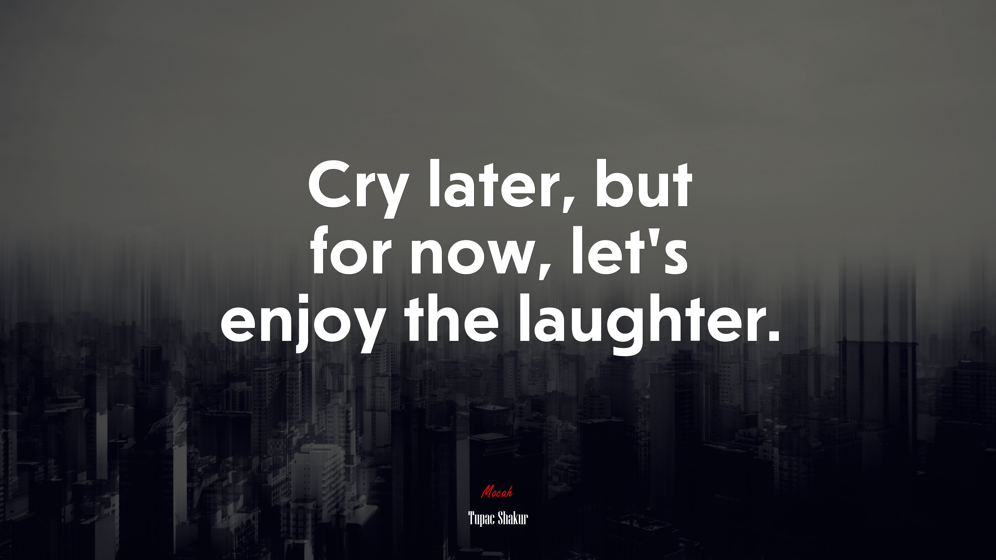 Cry later, but for now, let’s enjoy the laughter. | Tupac Shakur quote HD Wallpaper
