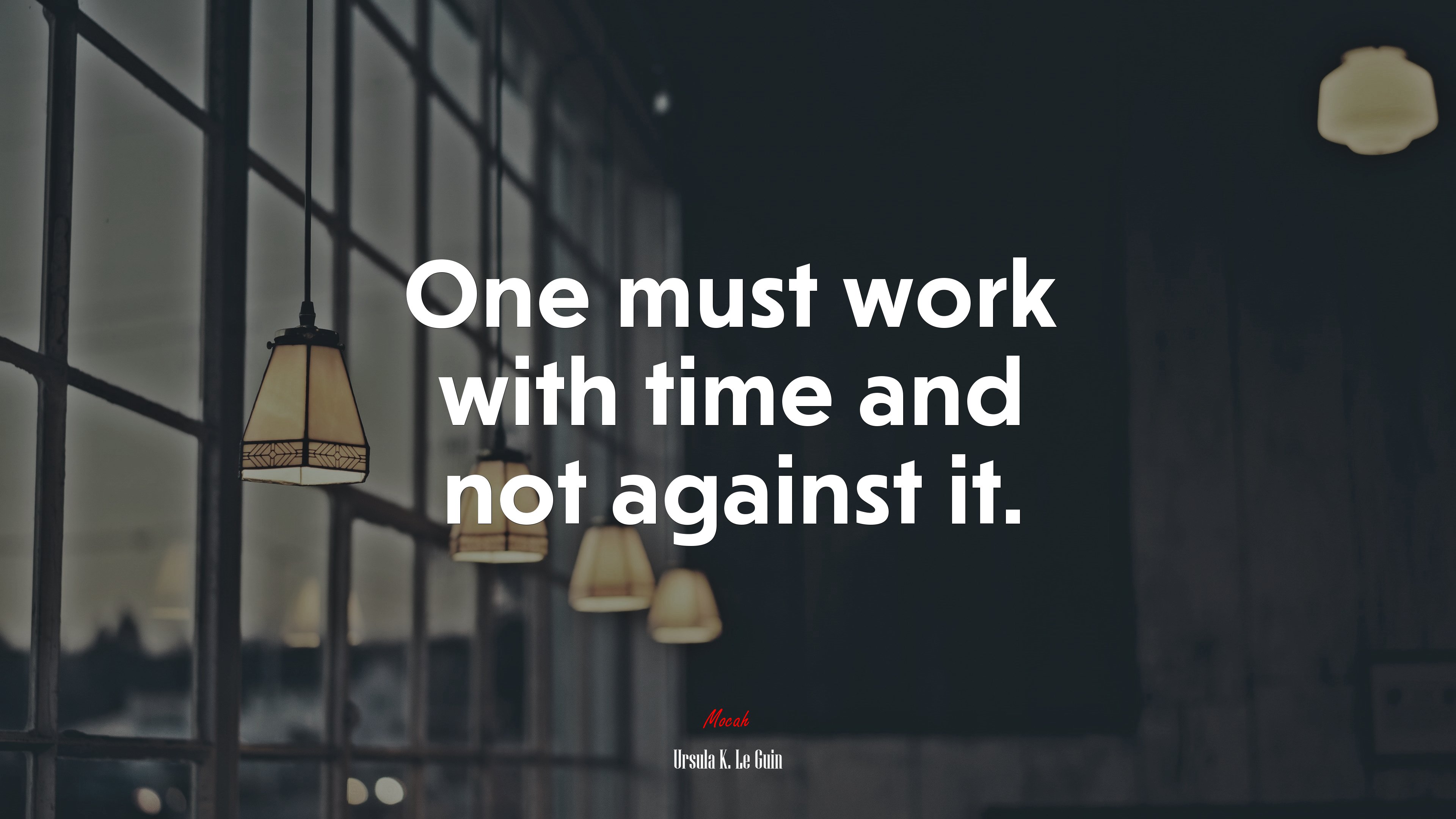 One must work with time and not against it. | Ursula K. Le Guin quote HD Wallpaper