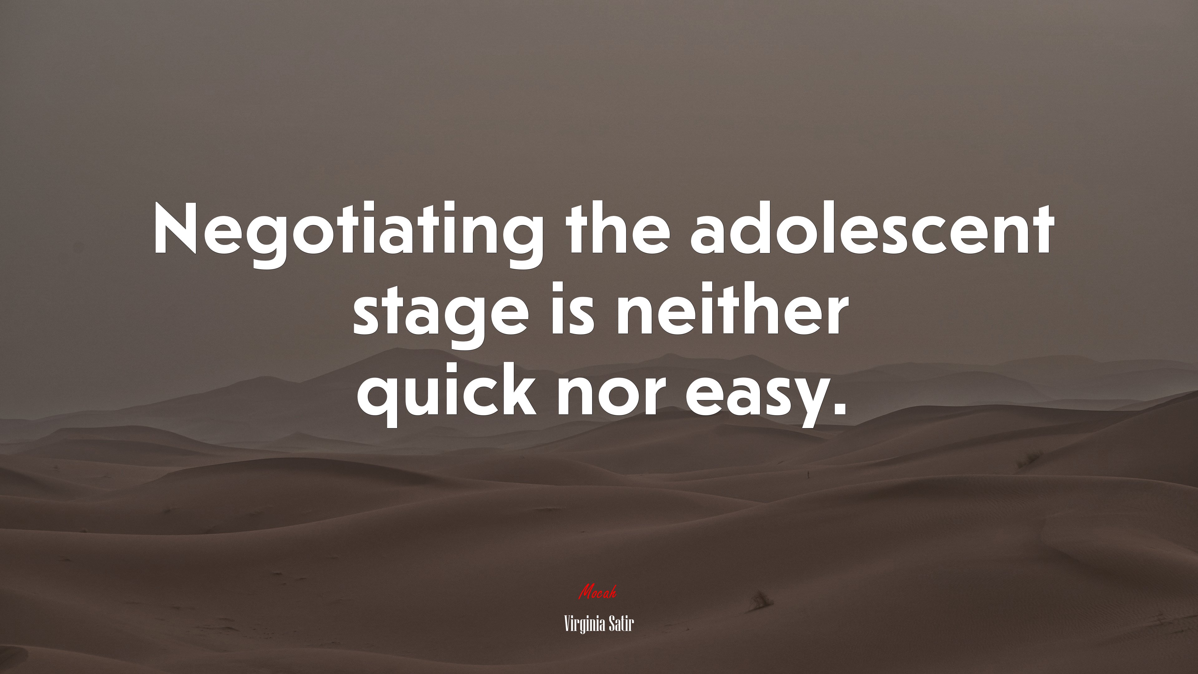 Negotiating the adolescent stage is neither quick nor easy. | Virginia Satir quote HD Wallpaper