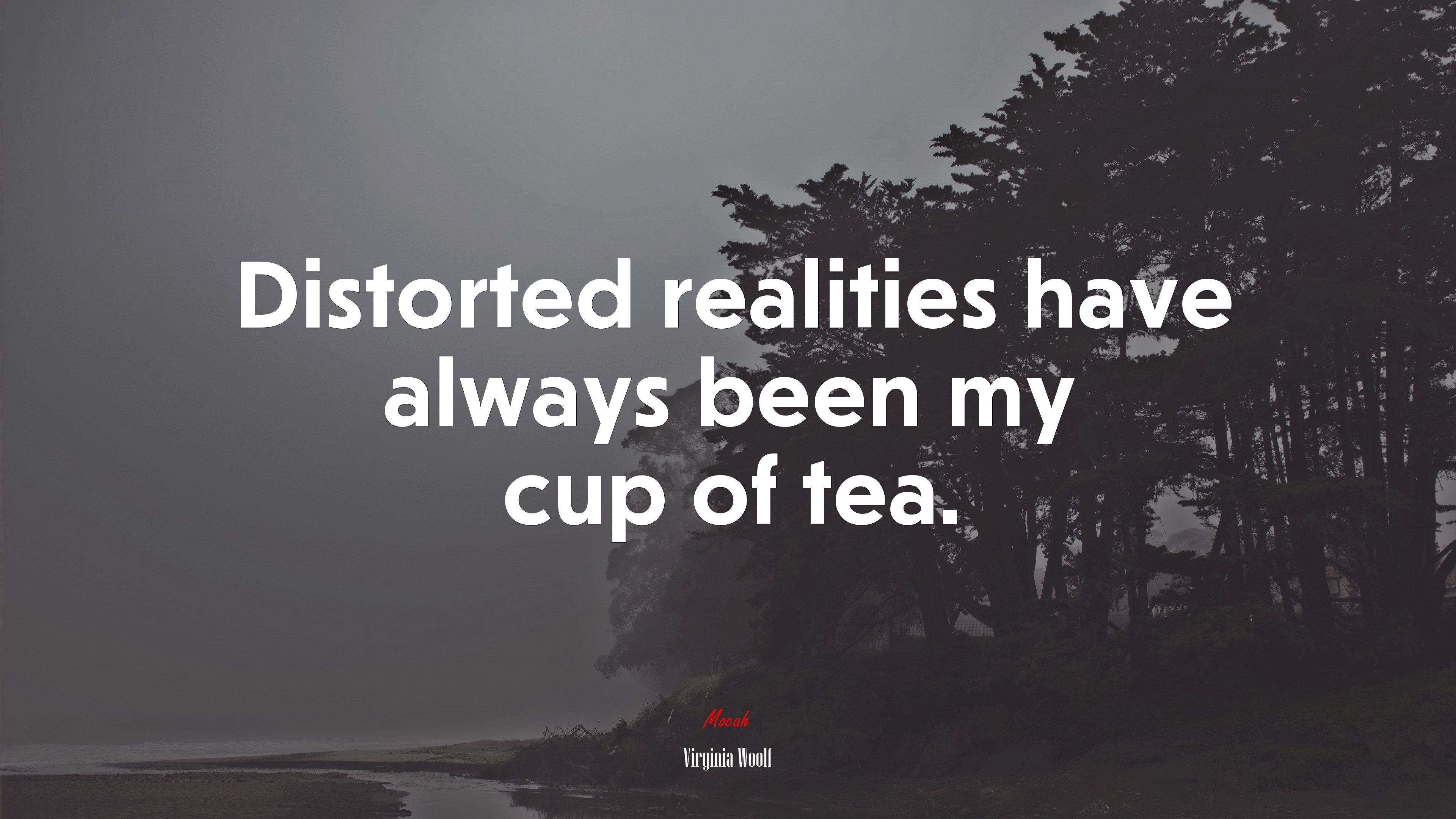 Distorted realities have always been my cup of tea. | Virginia Woolf quote HD Wallpaper