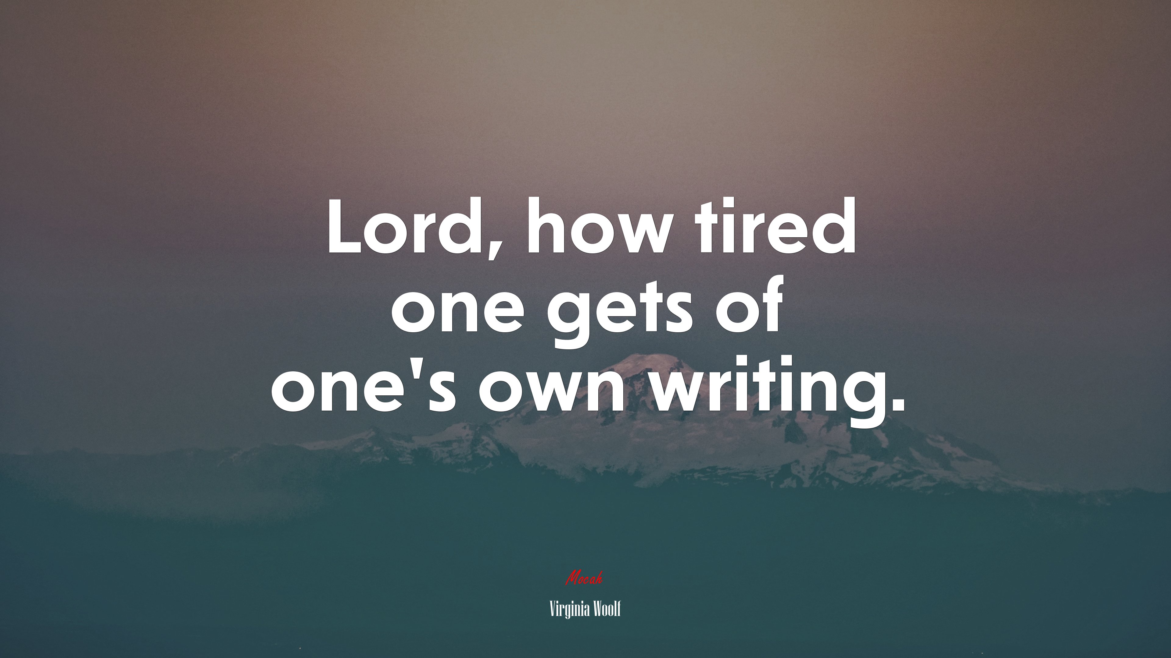 Lord, how tired one gets of one’s own writing. | Virginia Woolf quote HD Wallpaper