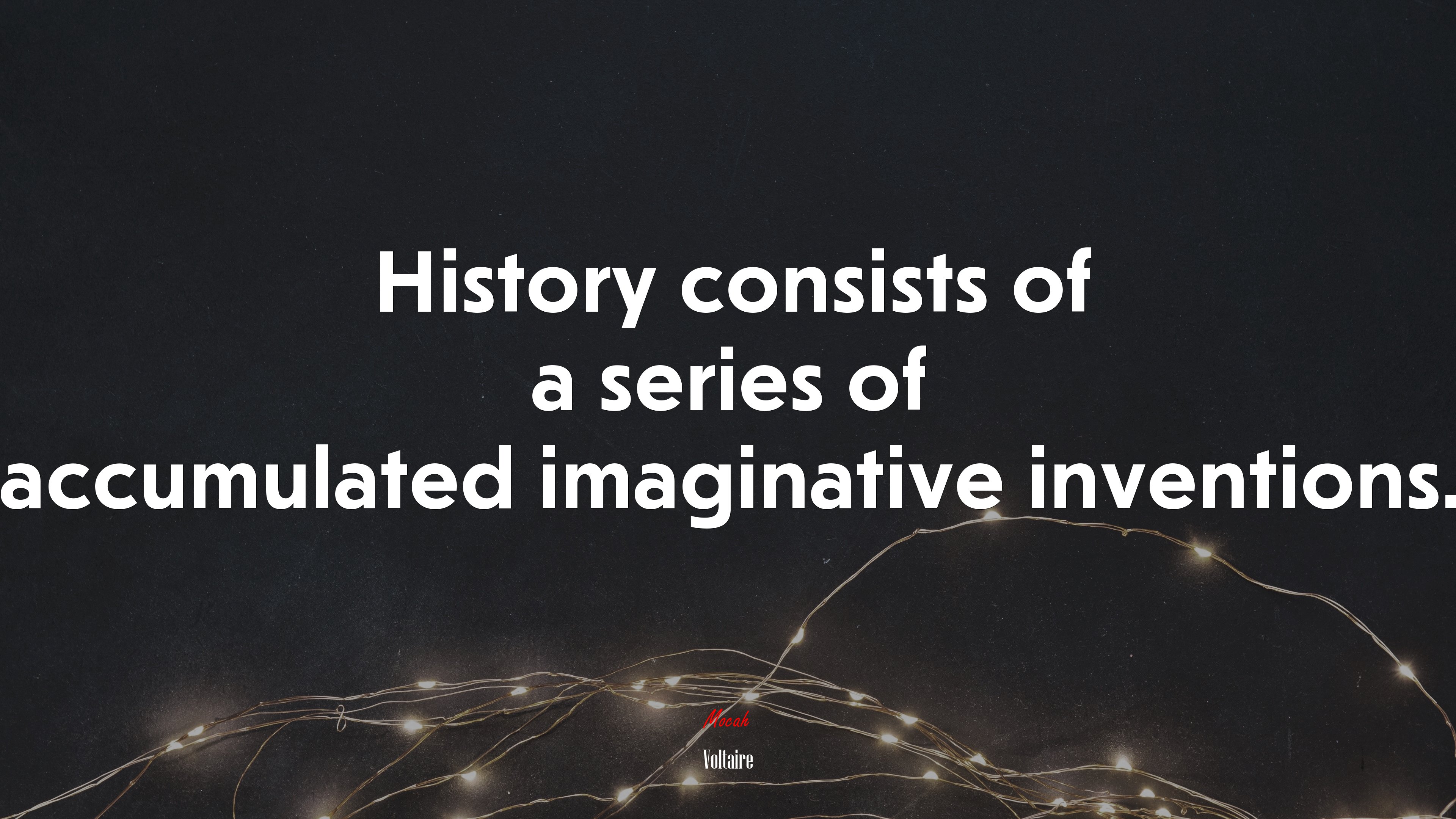History consists of a series of accumulated imaginative inventions. | Voltaire quote HD Wallpaper