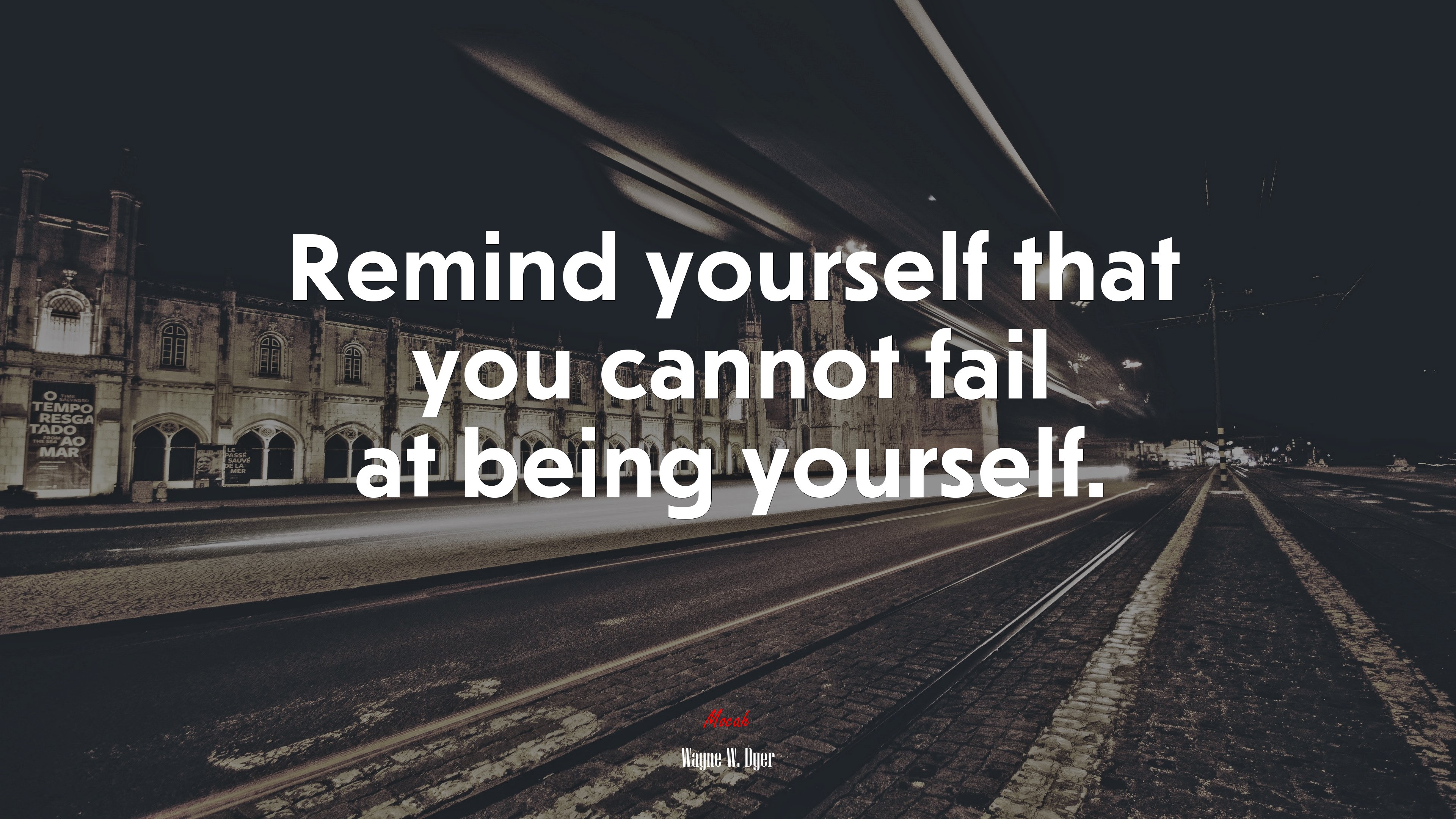 Remind yourself that you cannot fail at being yourself. | Wayne W. Dyer quote HD Wallpaper
