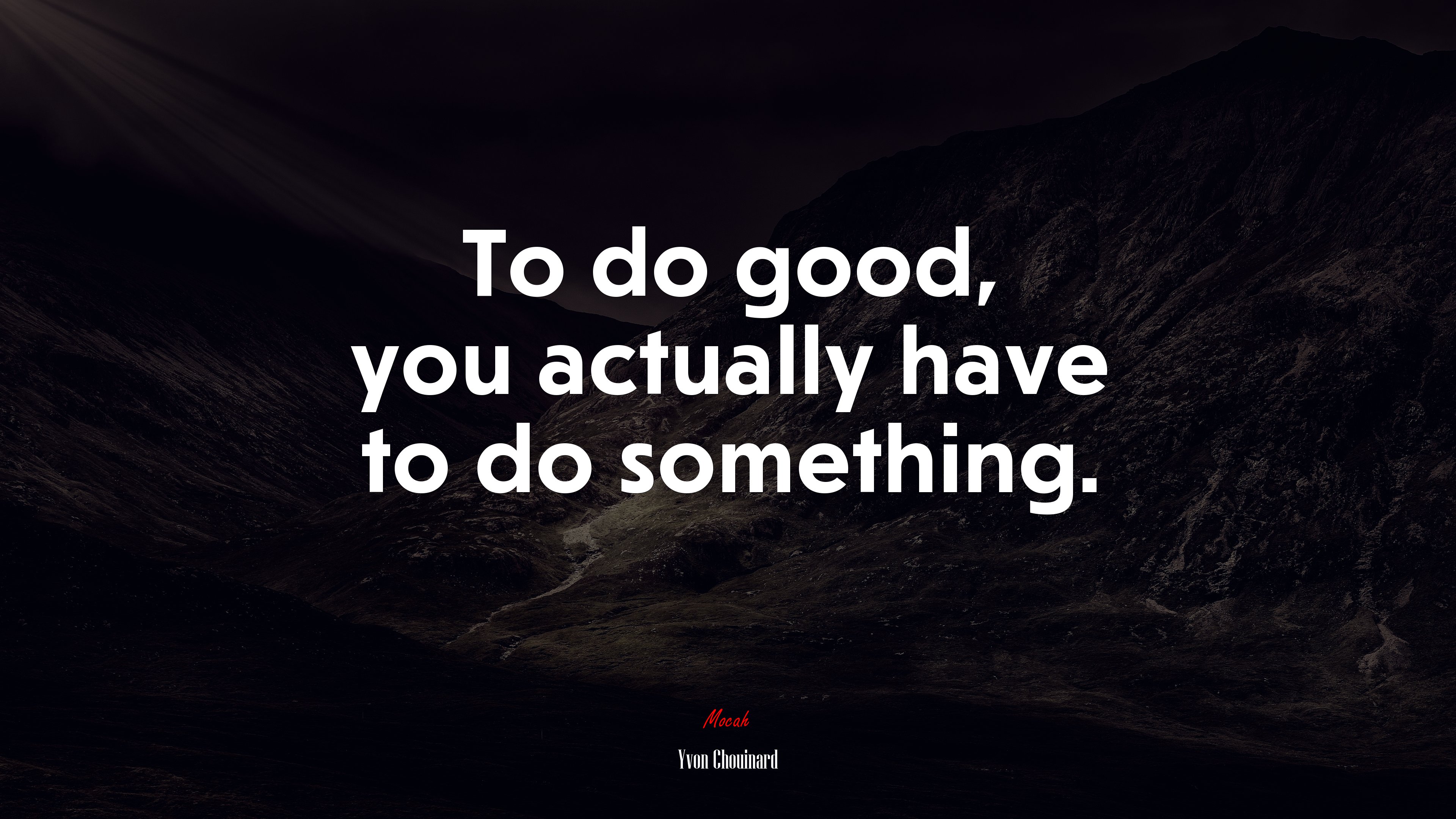 To do good, you actually have to do something. | Yvon Chouinard quote HD Wallpaper