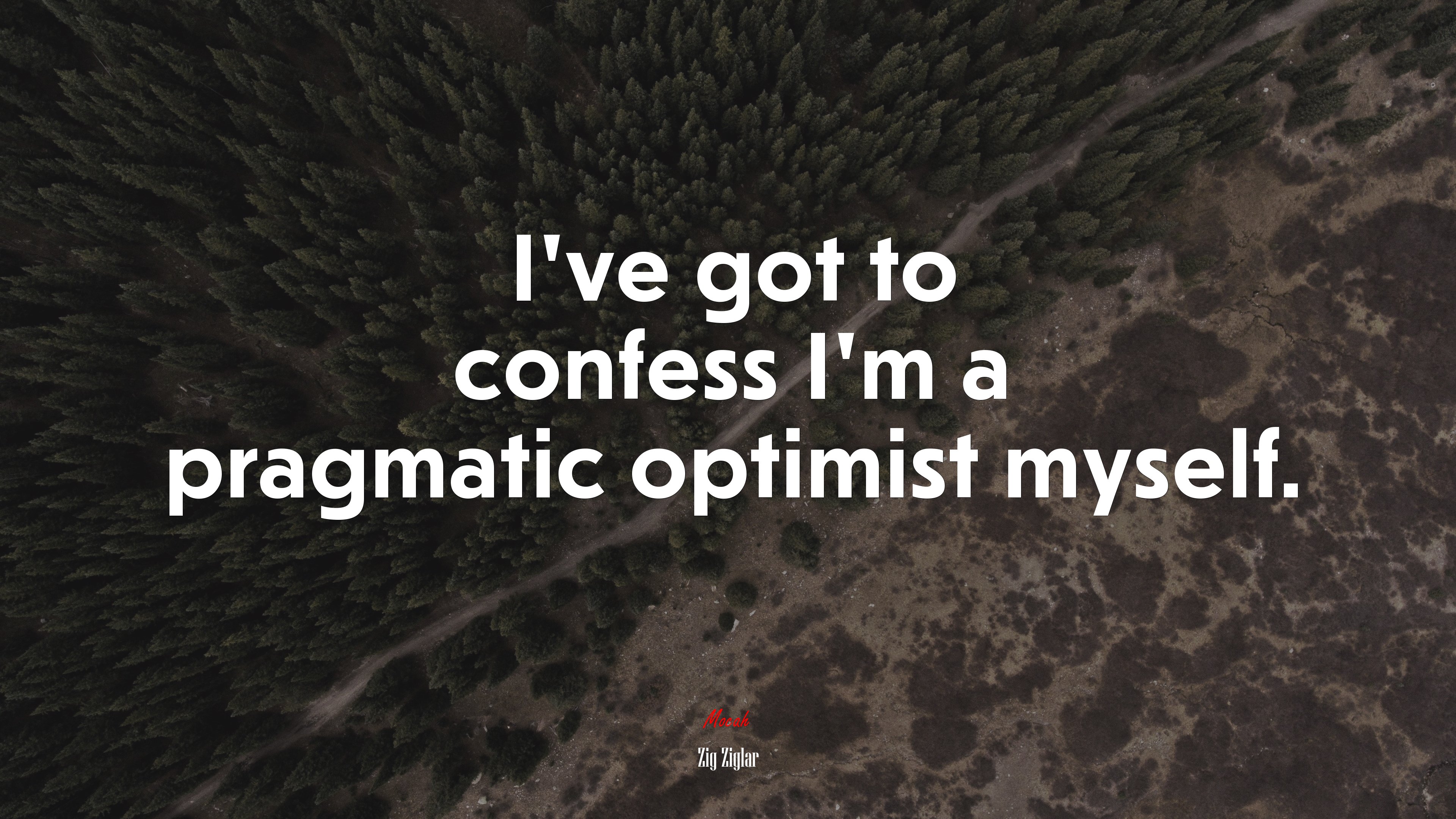 I’ve got to confess I’m a pragmatic optimist myself. | Zig Ziglar quote HD Wallpaper