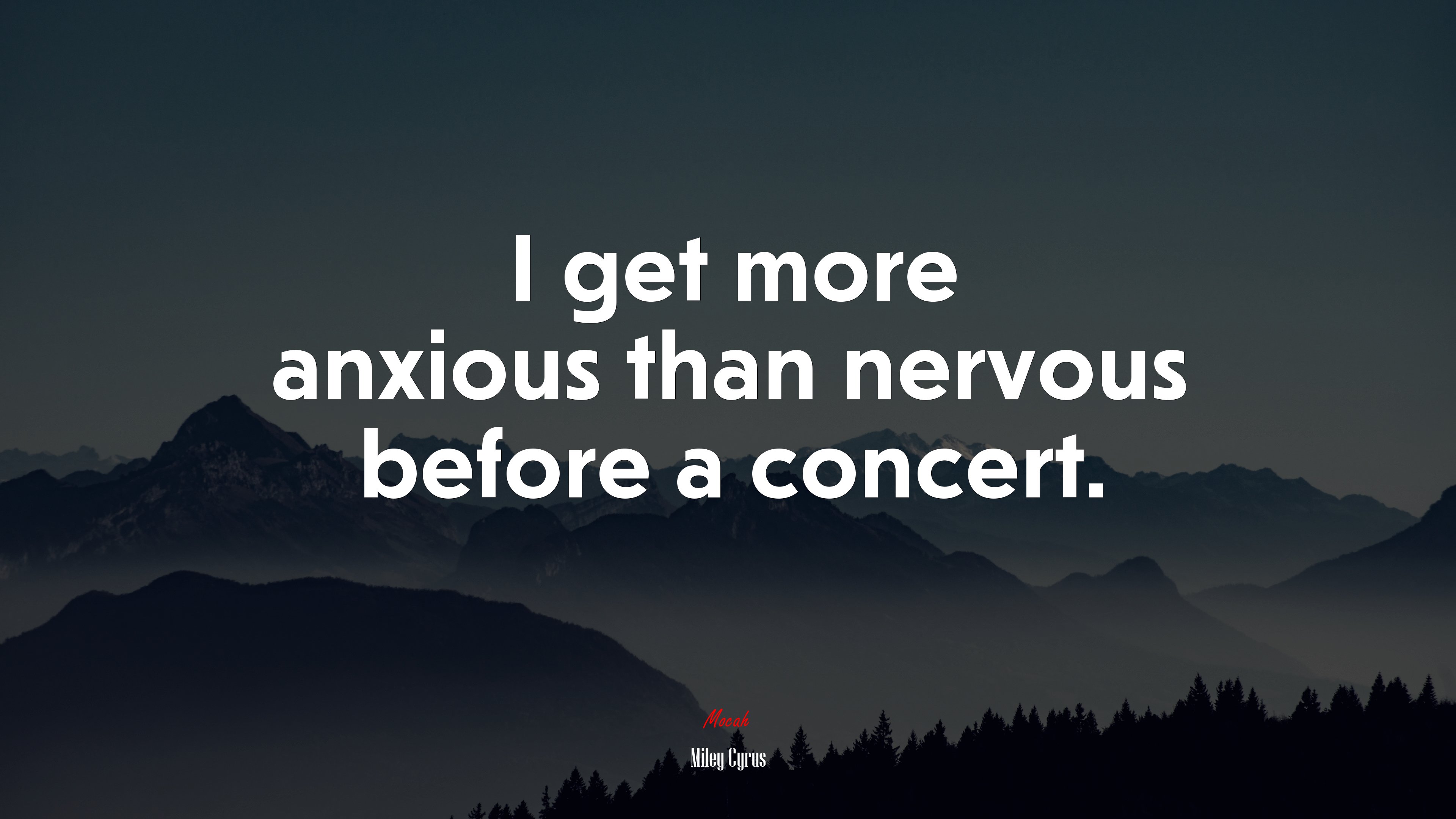 I get more anxious than nervous before a concert. | Miley Cyrus quote HD Wallpaper