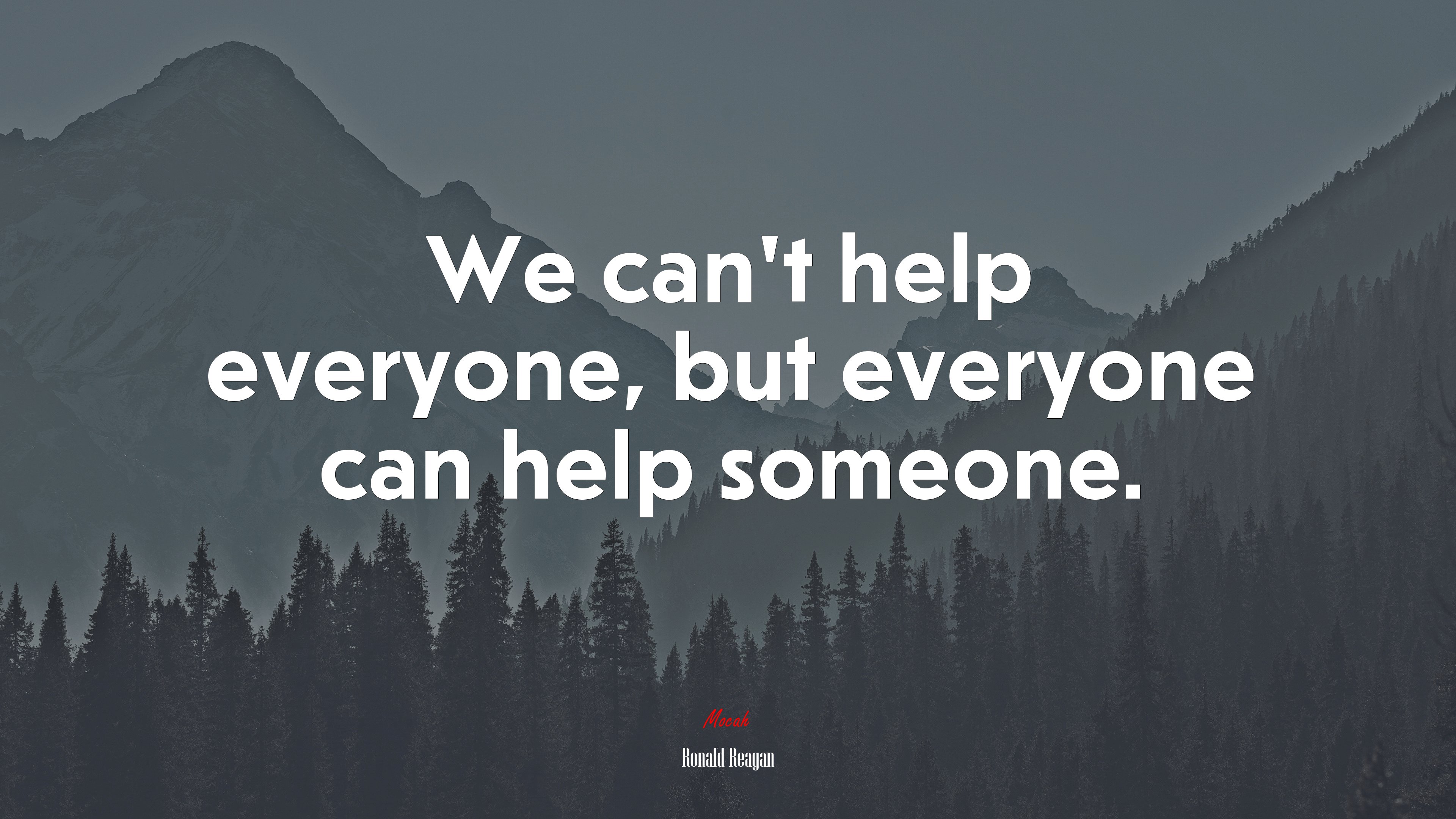 We can’t help everyone, but everyone can help someone. | Ronald Reagan quote HD Wallpaper