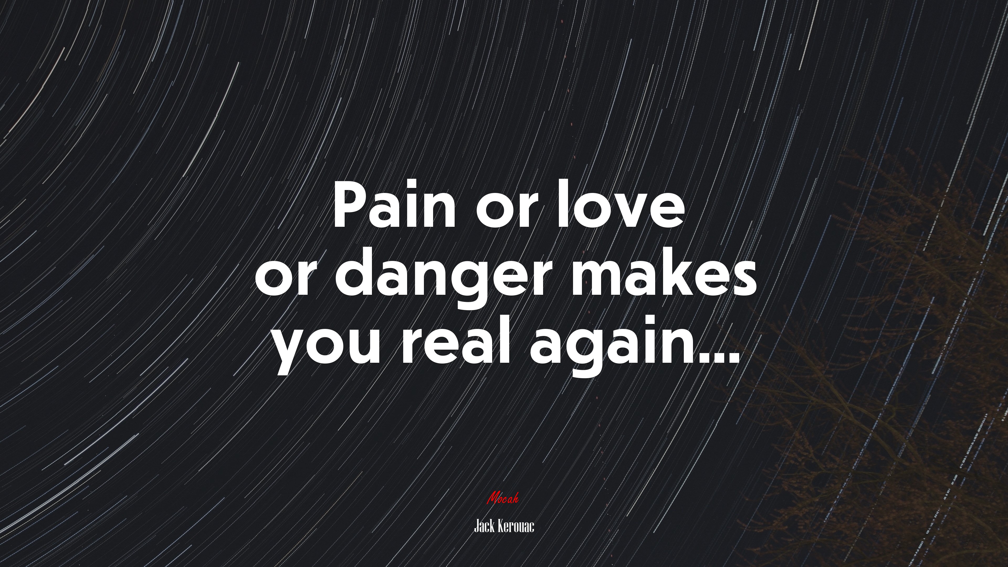 Pain or love or danger makes you real again... | Jack Kerouac quote HD Wallpaper