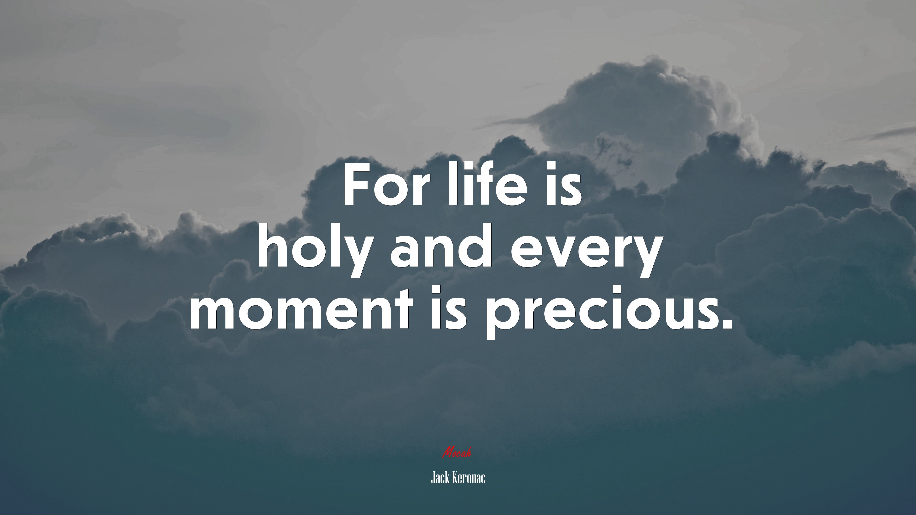 For life is holy and every moment is precious. | Jack Kerouac quote HD Wallpaper