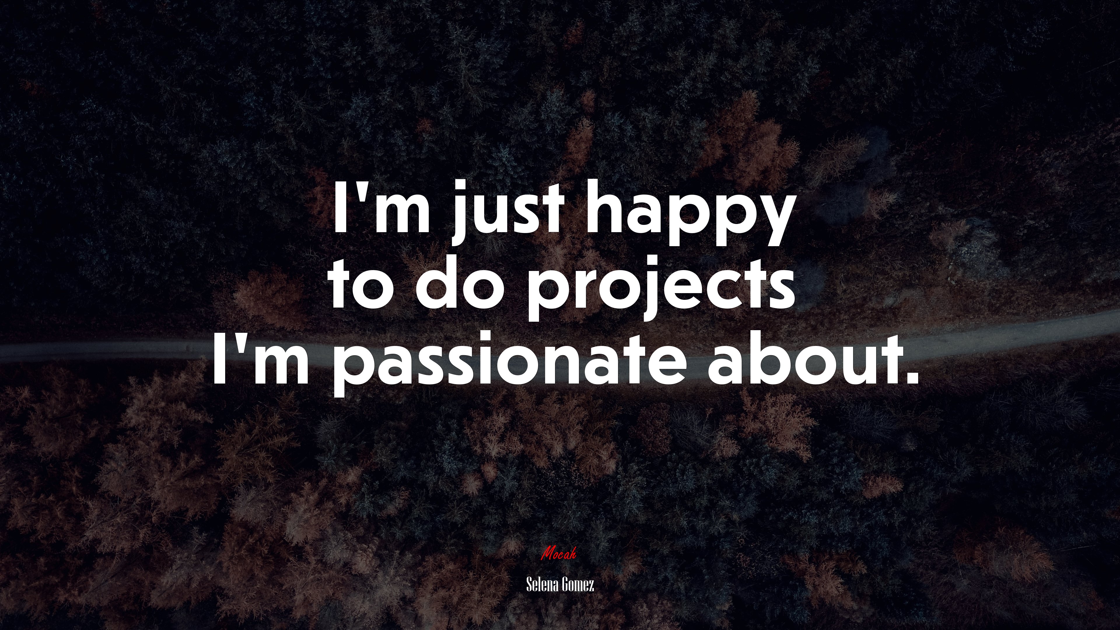 I’m just happy to do projects I’m passionate about. | Selena Gómez quote HD Wallpaper