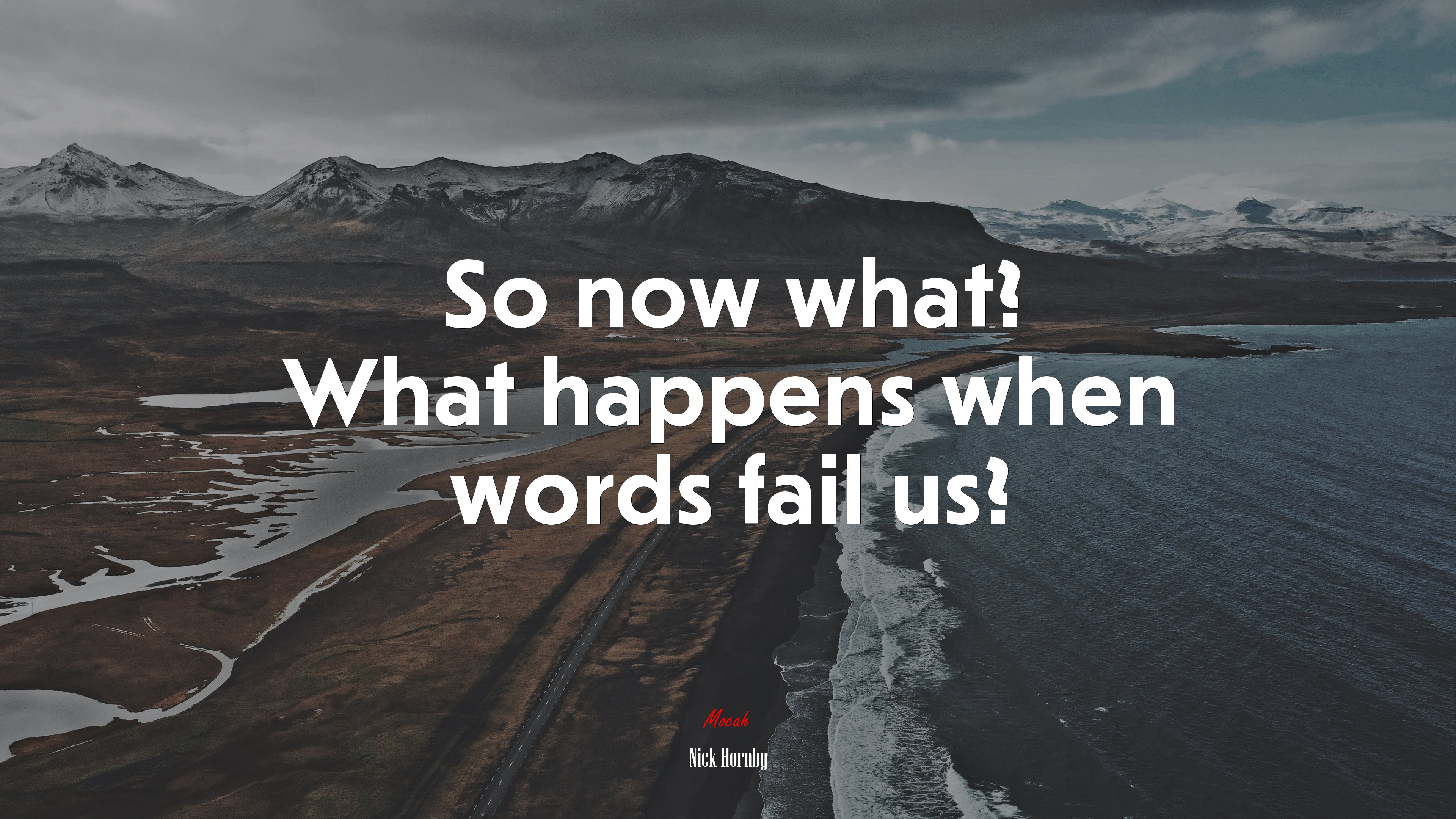 So now what? What happens when words fail us? | Nick Hornby quote HD Wallpaper