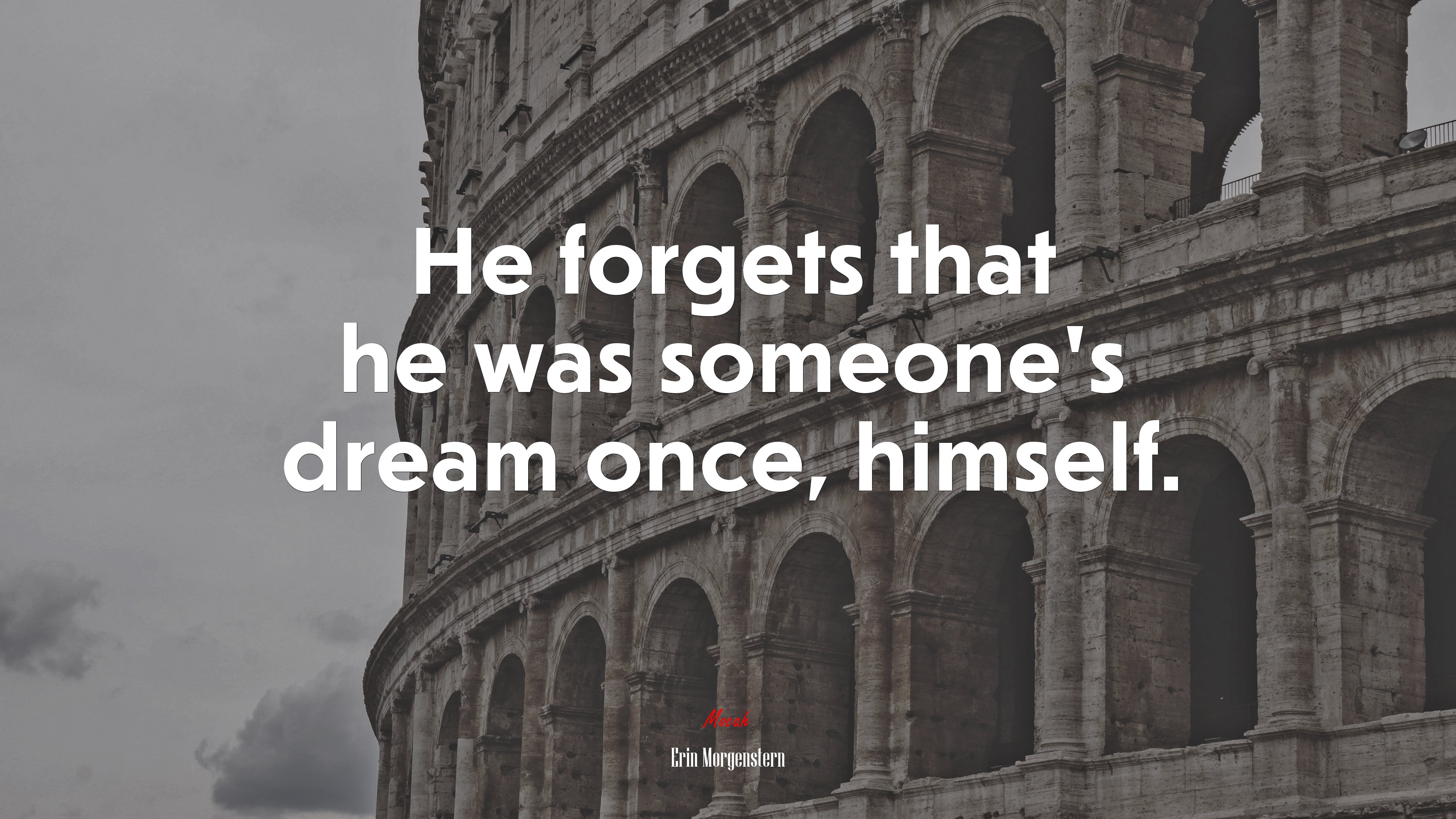 He forgets that he was someone’s dream once, himself. | Erin Morgenstern quote HD Wallpaper