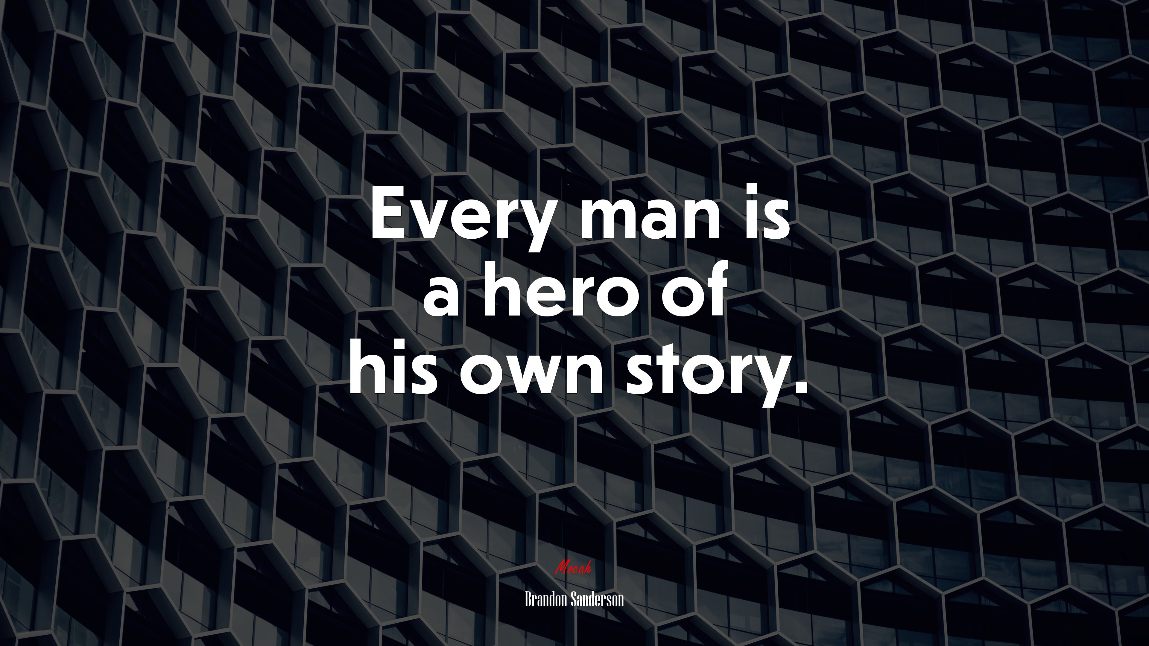 Every man is a hero of his own story. | Brandon Sanderson quote HD Wallpaper
