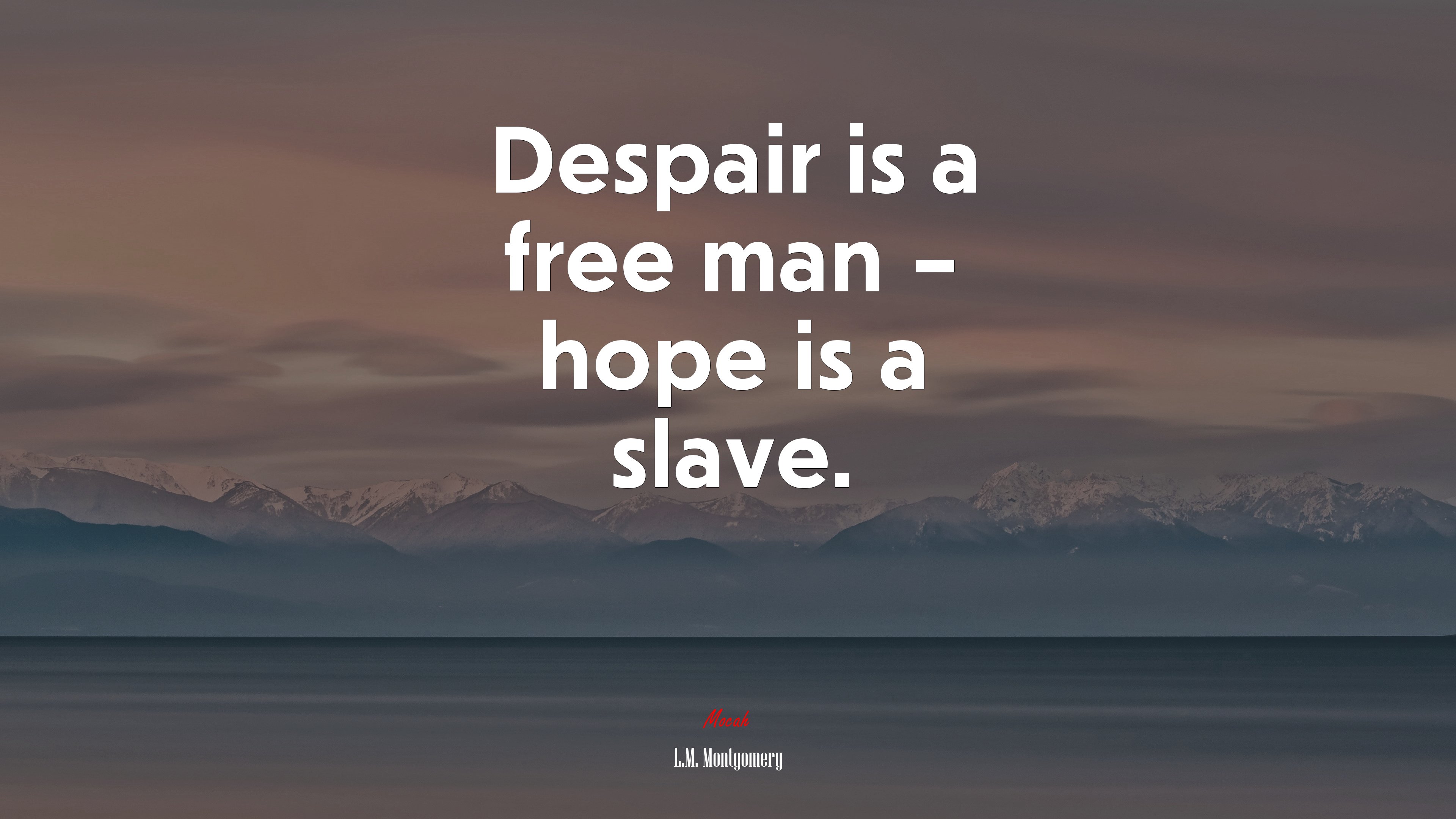 Despair is a free man – hope is a slave. | L.M. Montgomery quote HD Wallpaper