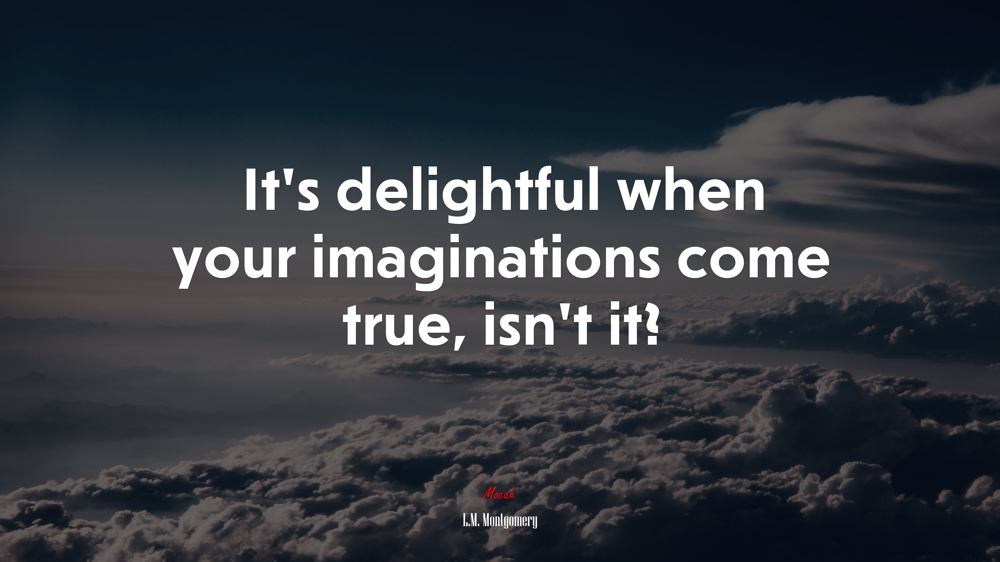 It’s delightful when your imaginations come true, isn’t it? | L.M. Montgomery quote HD Wallpaper