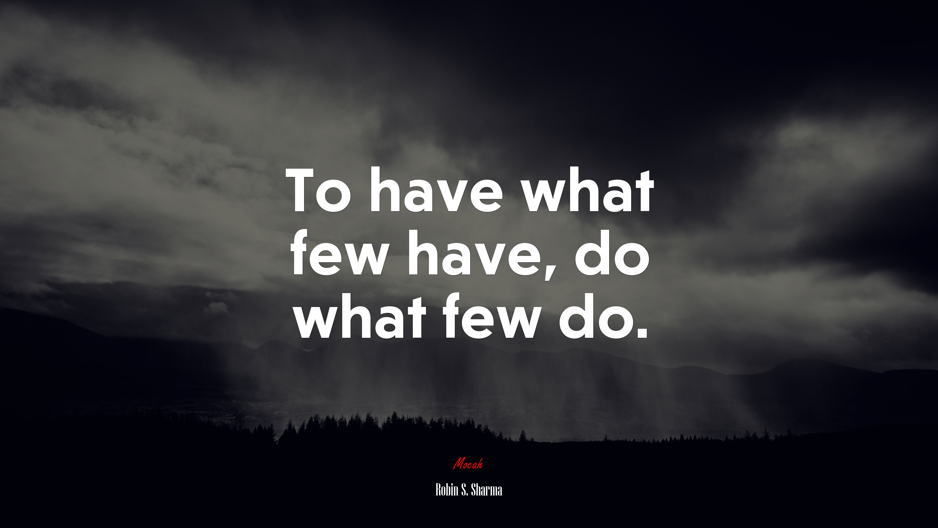 To have what few have, do what few do. | Robin S. Sharma quote HD Wallpaper