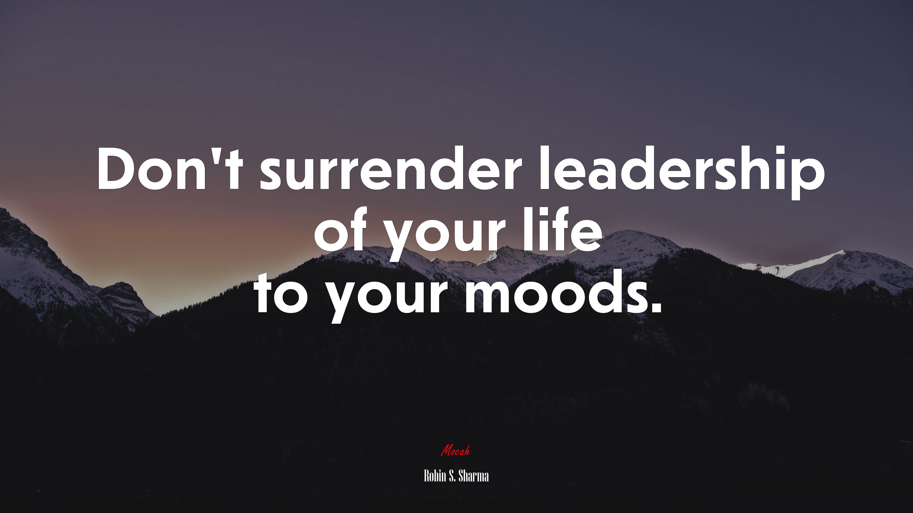 Don’t surrender leadership of your life to your moods. | Robin S. Sharma quote HD Wallpaper