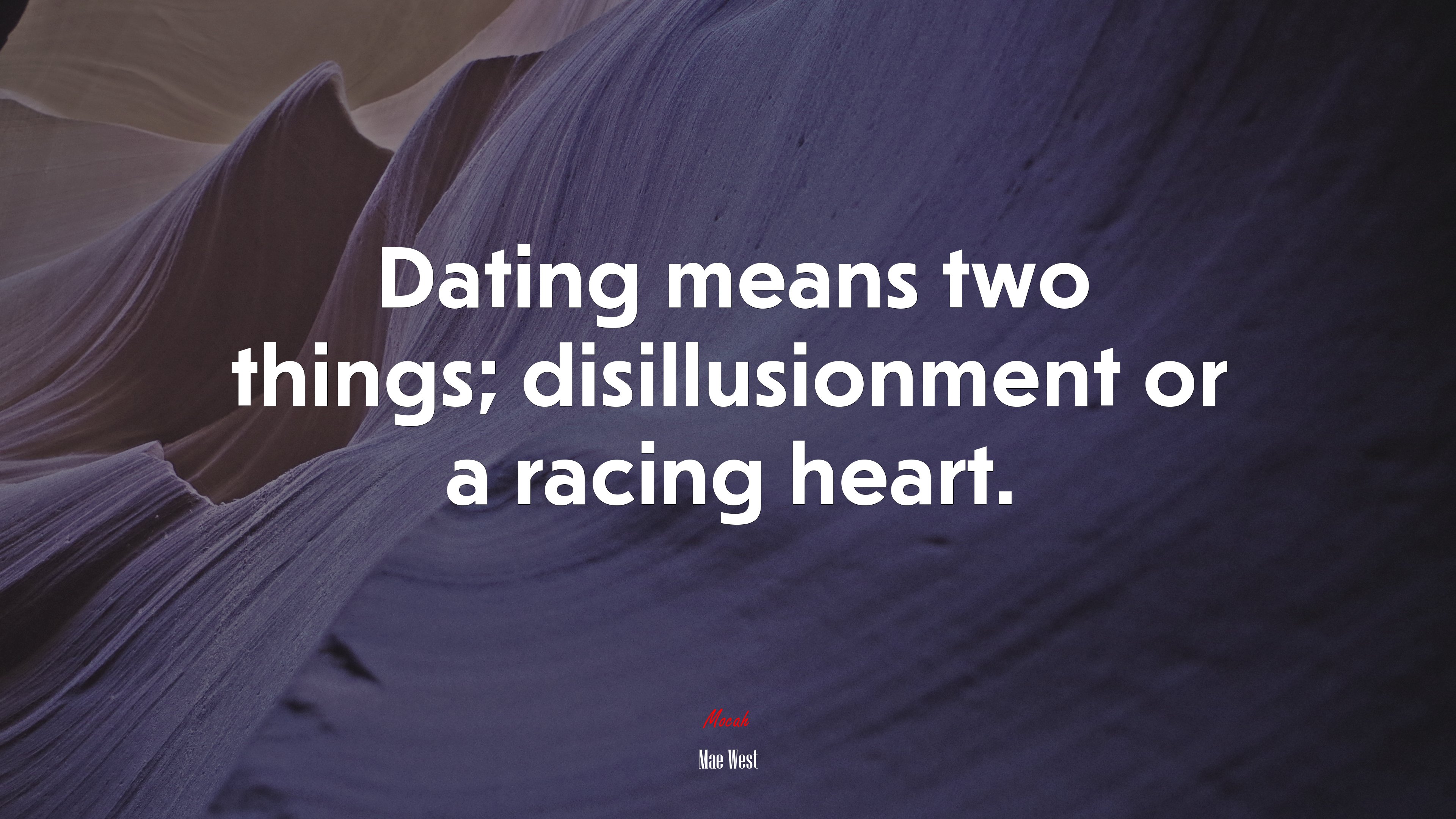 Dating means two things; disillusionment or a racing heart. | Mae West quote HD Wallpaper