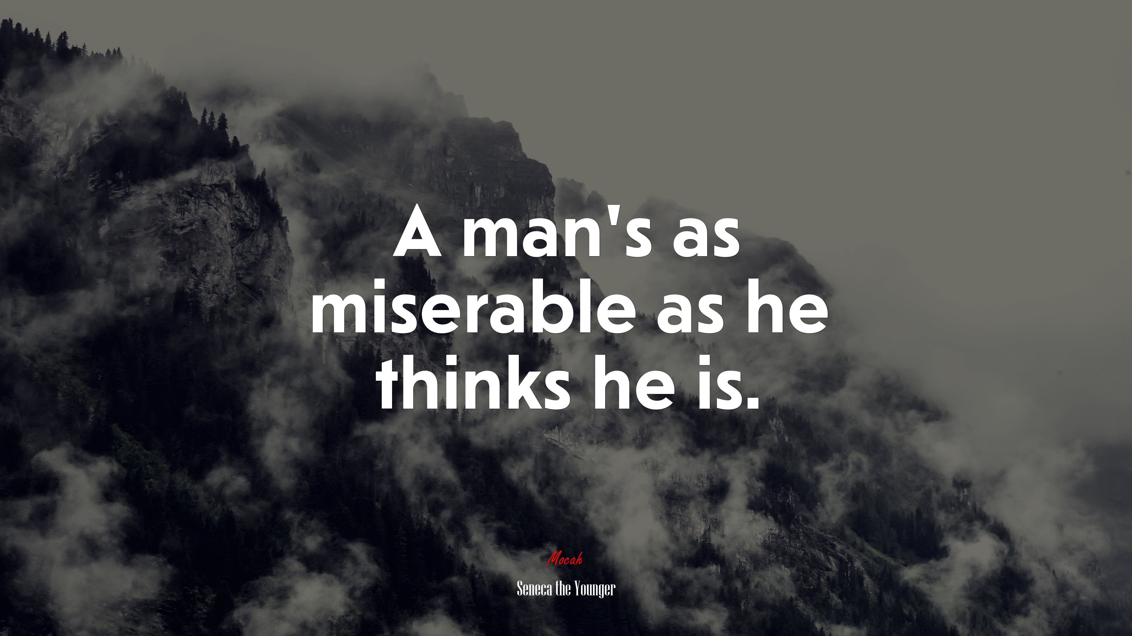 A man’s as miserable as he thinks he is. | Seneca the Younger quote HD Wallpaper