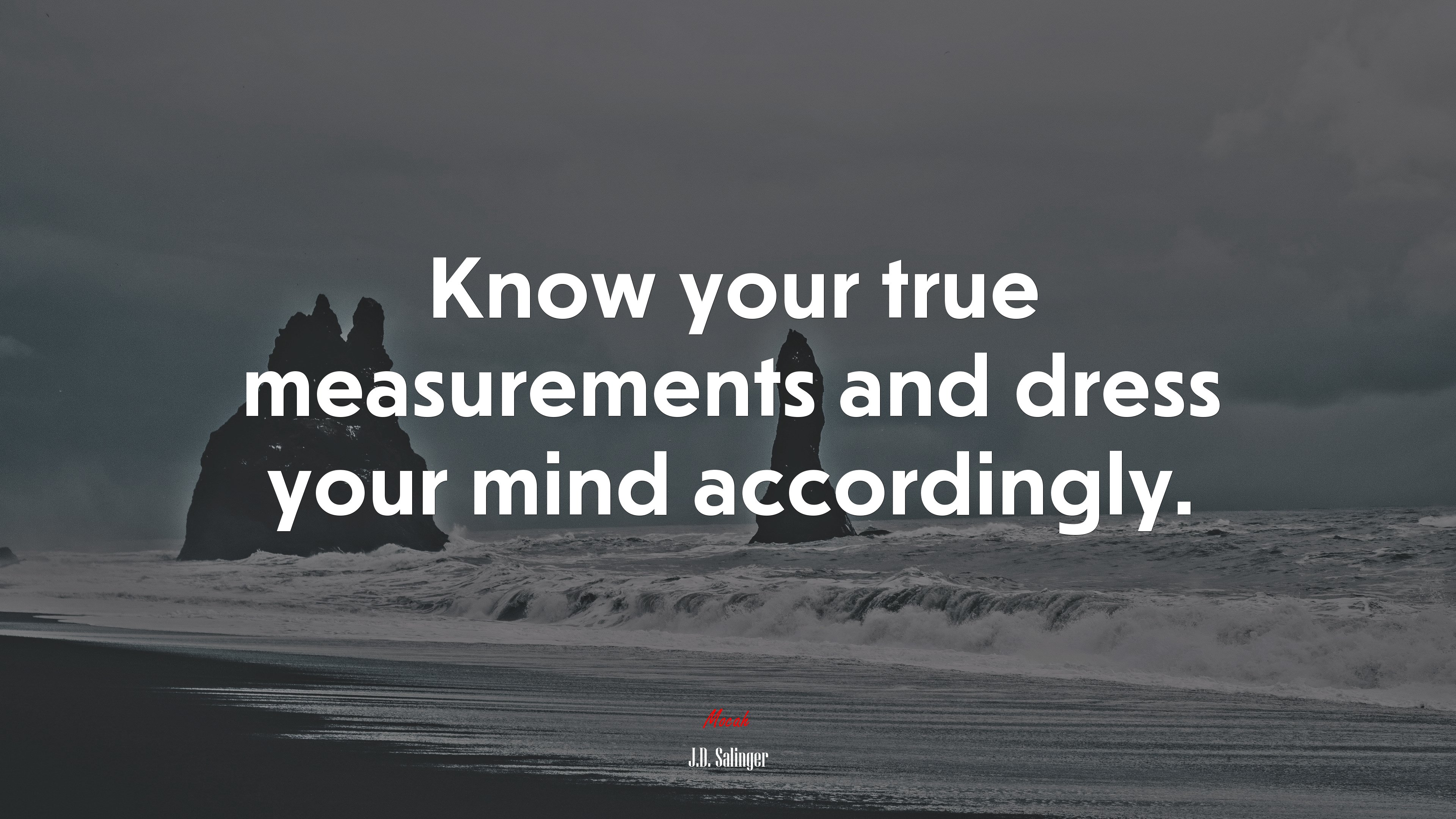Know your true measurements and dress your mind accordingly. | J.D. Salinger quote HD Wallpaper