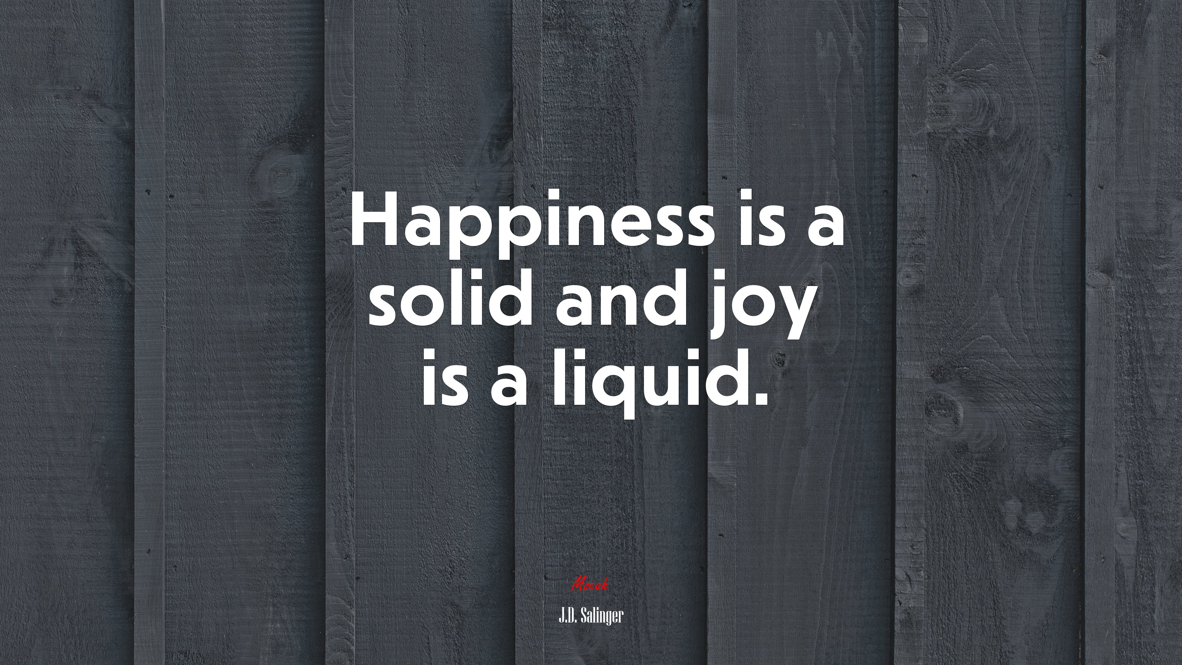 Happiness is a solid and joy is a liquid. | J.D. Salinger quote HD Wallpaper