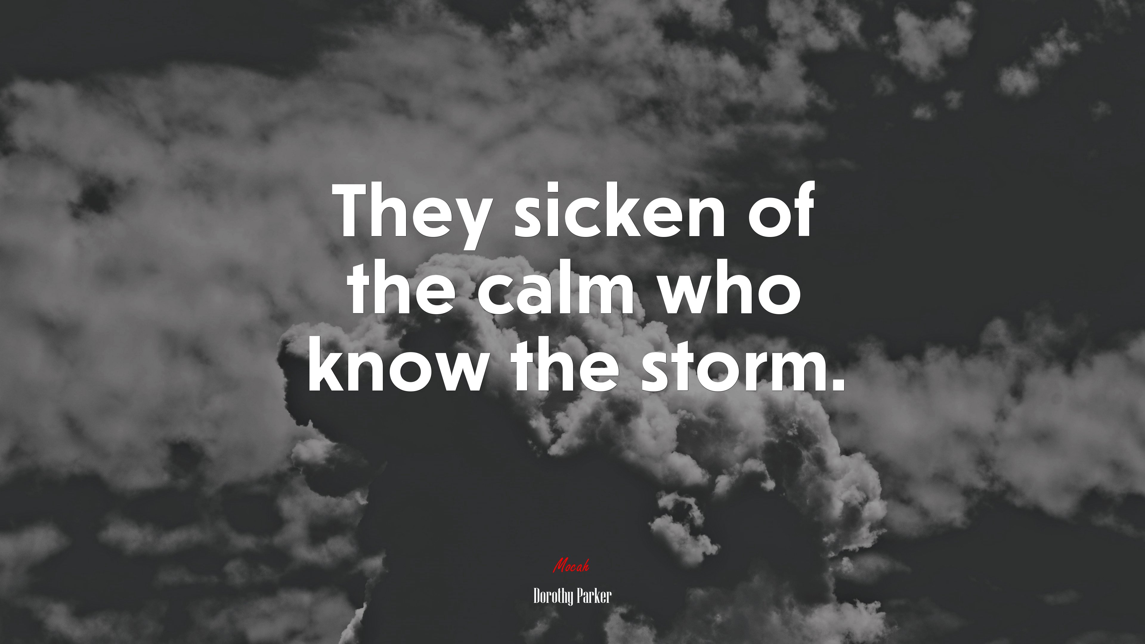 They sicken of the calm who know the storm. | Dorothy Parker quote HD Wallpaper