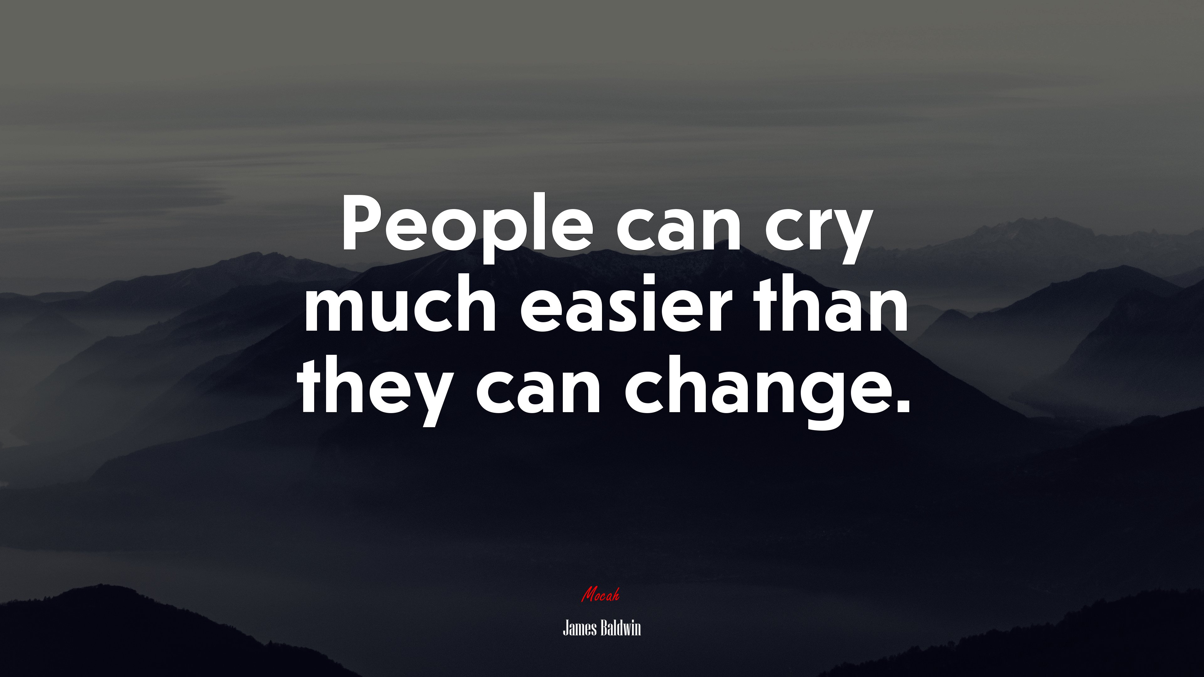People can cry much easier than they can change. | James Baldwin quote HD Wallpaper