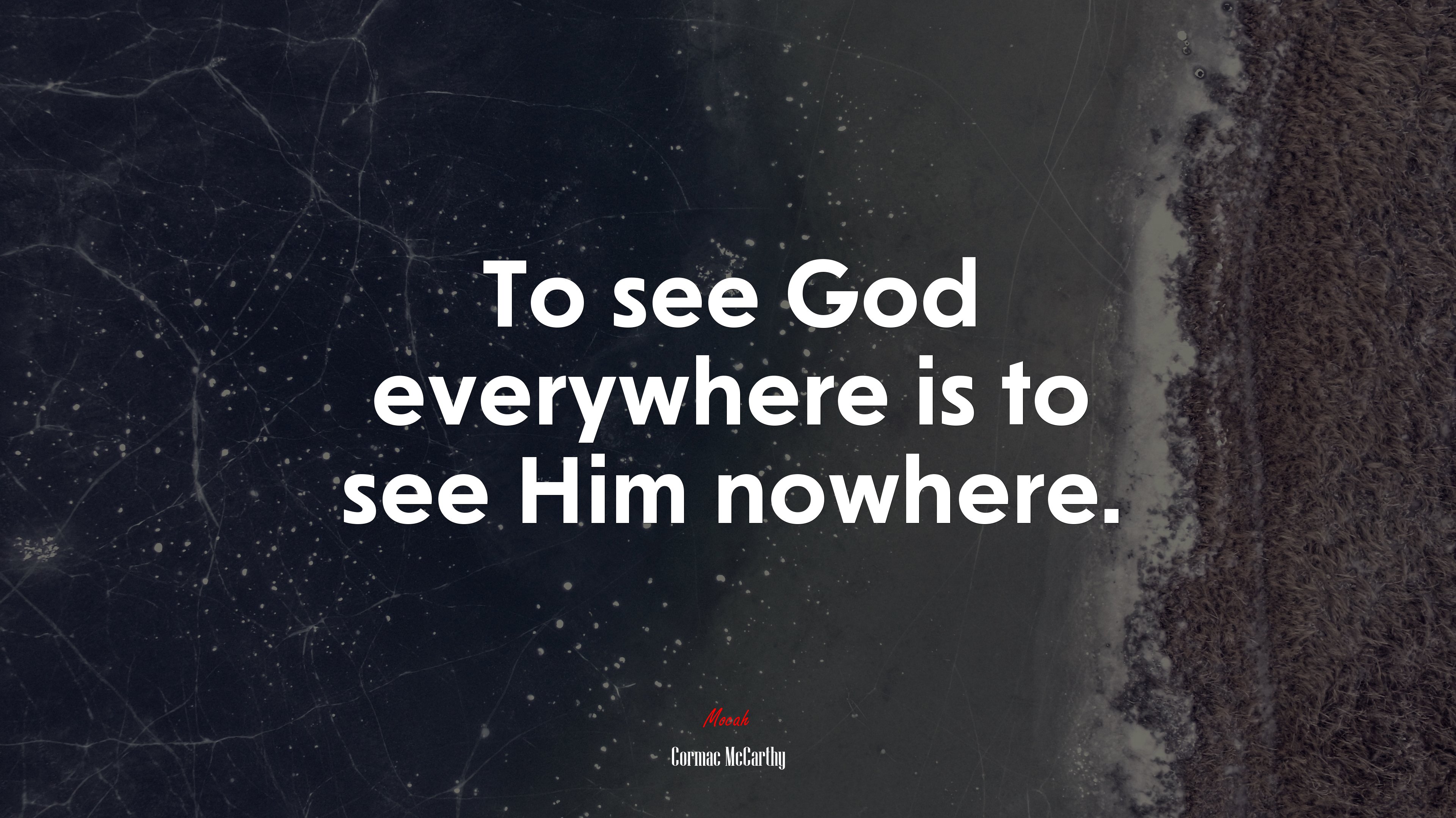 To see God everywhere is to see Him nowhere. | Cormac McCarthy quote HD Wallpaper