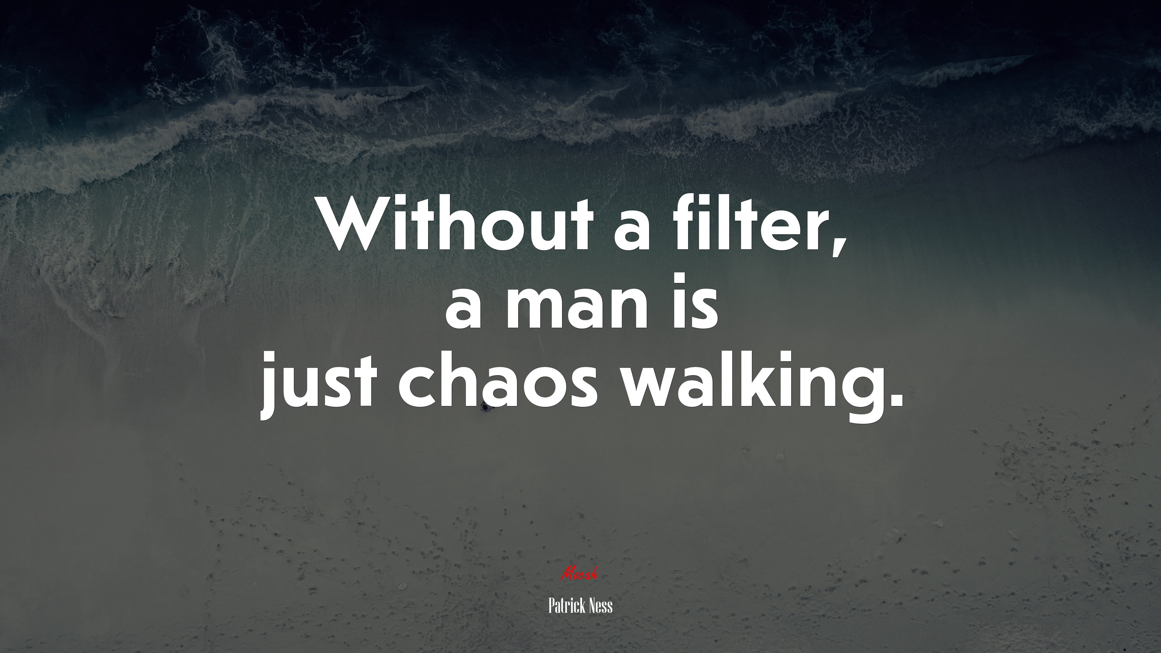 Without a filter, a man is just chaos walking. | Patrick Ness quote HD Wallpaper
