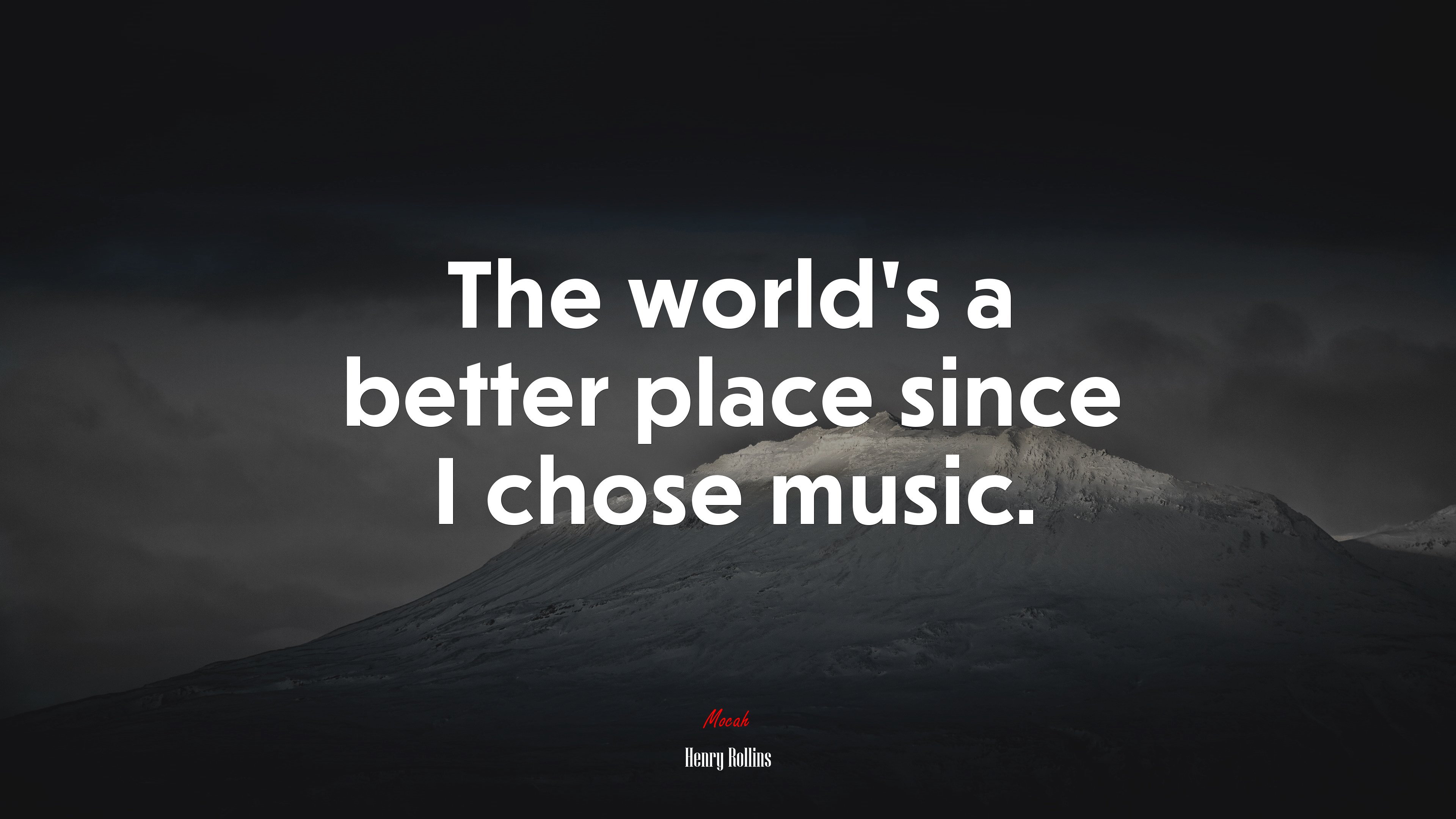 The world’s a better place since I chose music. | Henry Rollins quote HD Wallpaper