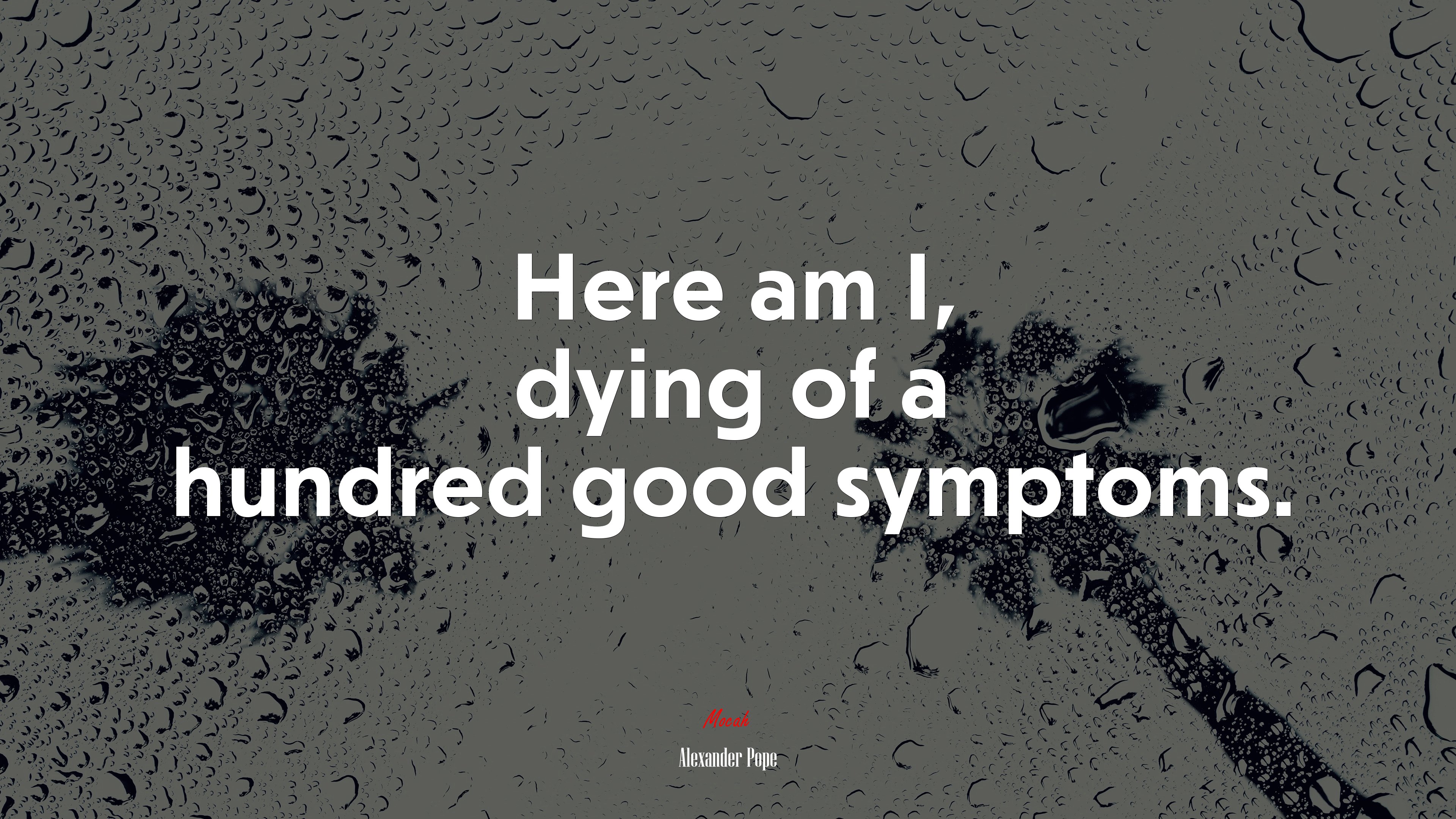 Here am I, dying of a hundred good symptoms. | Alexander Pope quote HD Wallpaper
