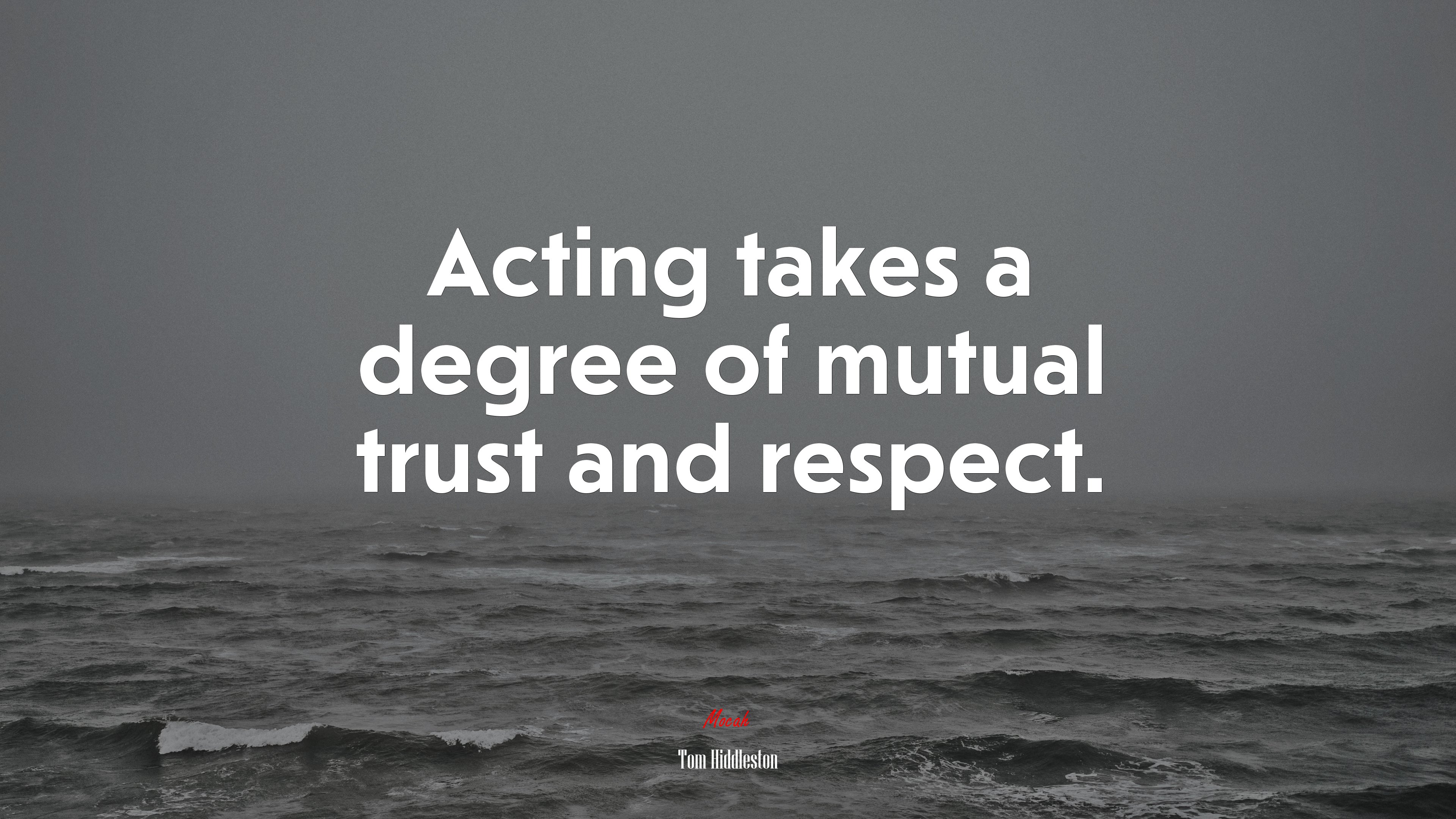 Acting takes a degree of mutual trust and respect. | Tom Hiddleston quote HD Wallpaper