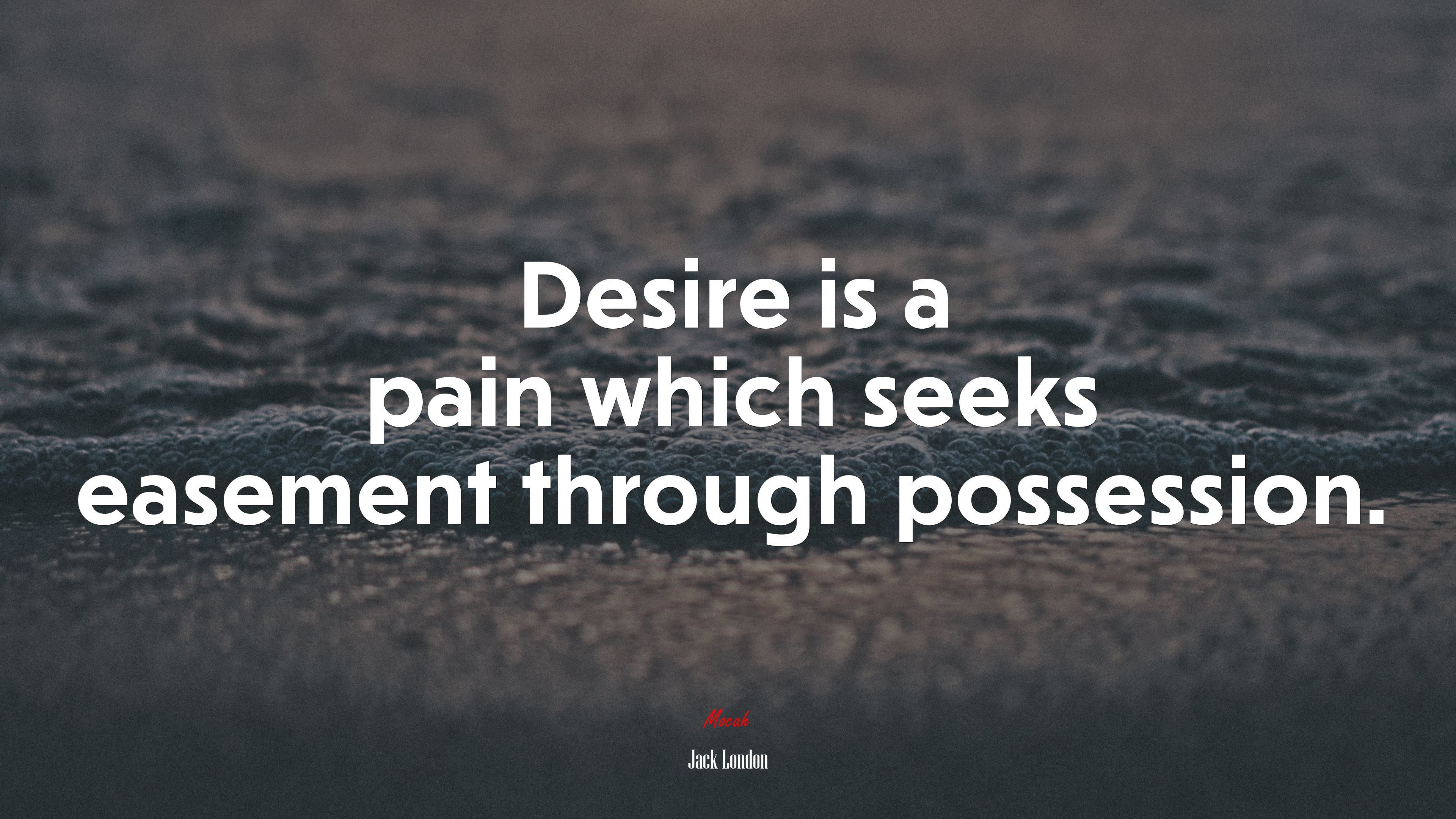Desire is a pain which seeks easement through possession. | Jack London quote HD Wallpaper