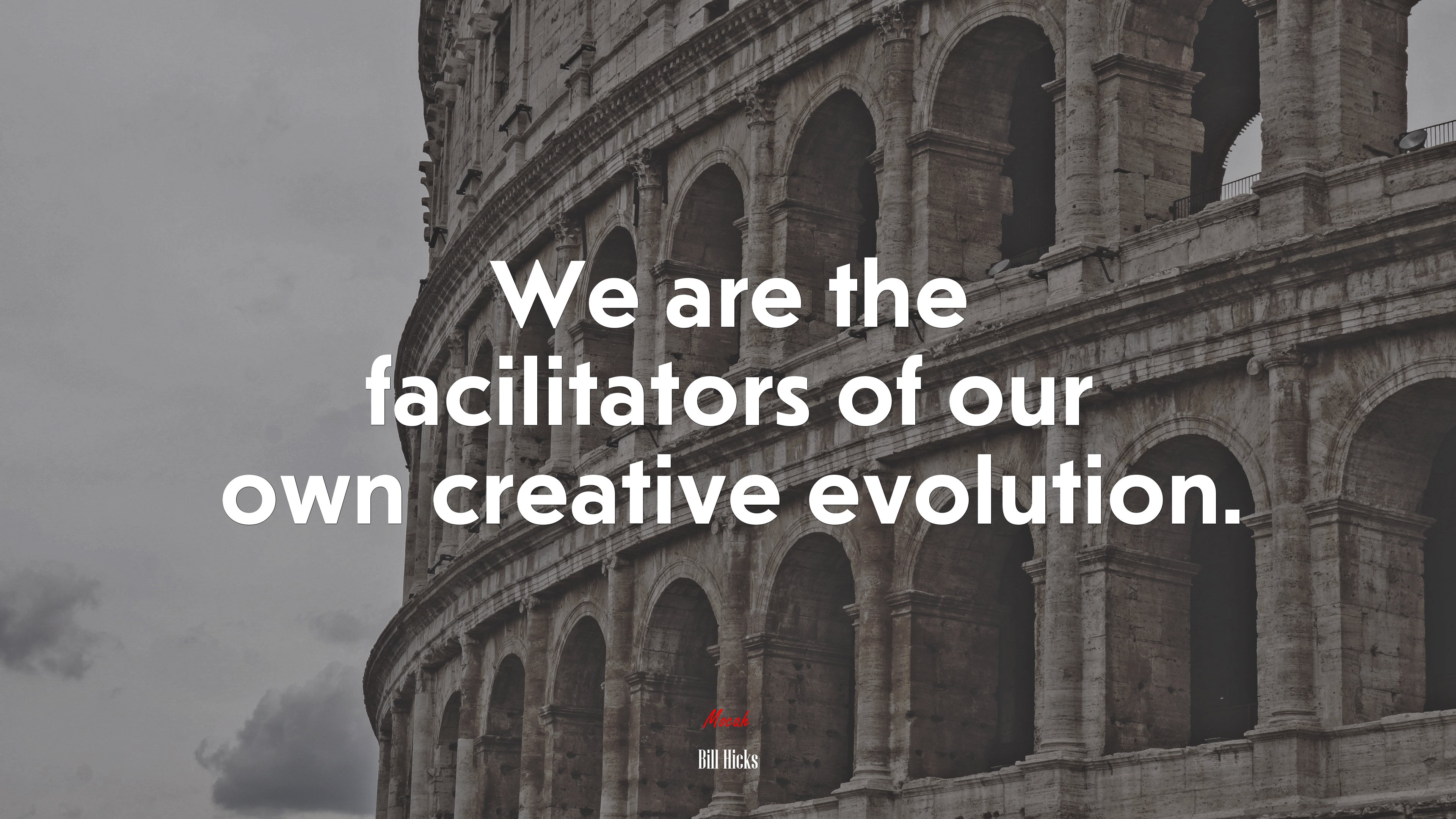 We are the facilitators of our own creative evolution. | Bill Hicks quote HD Wallpaper