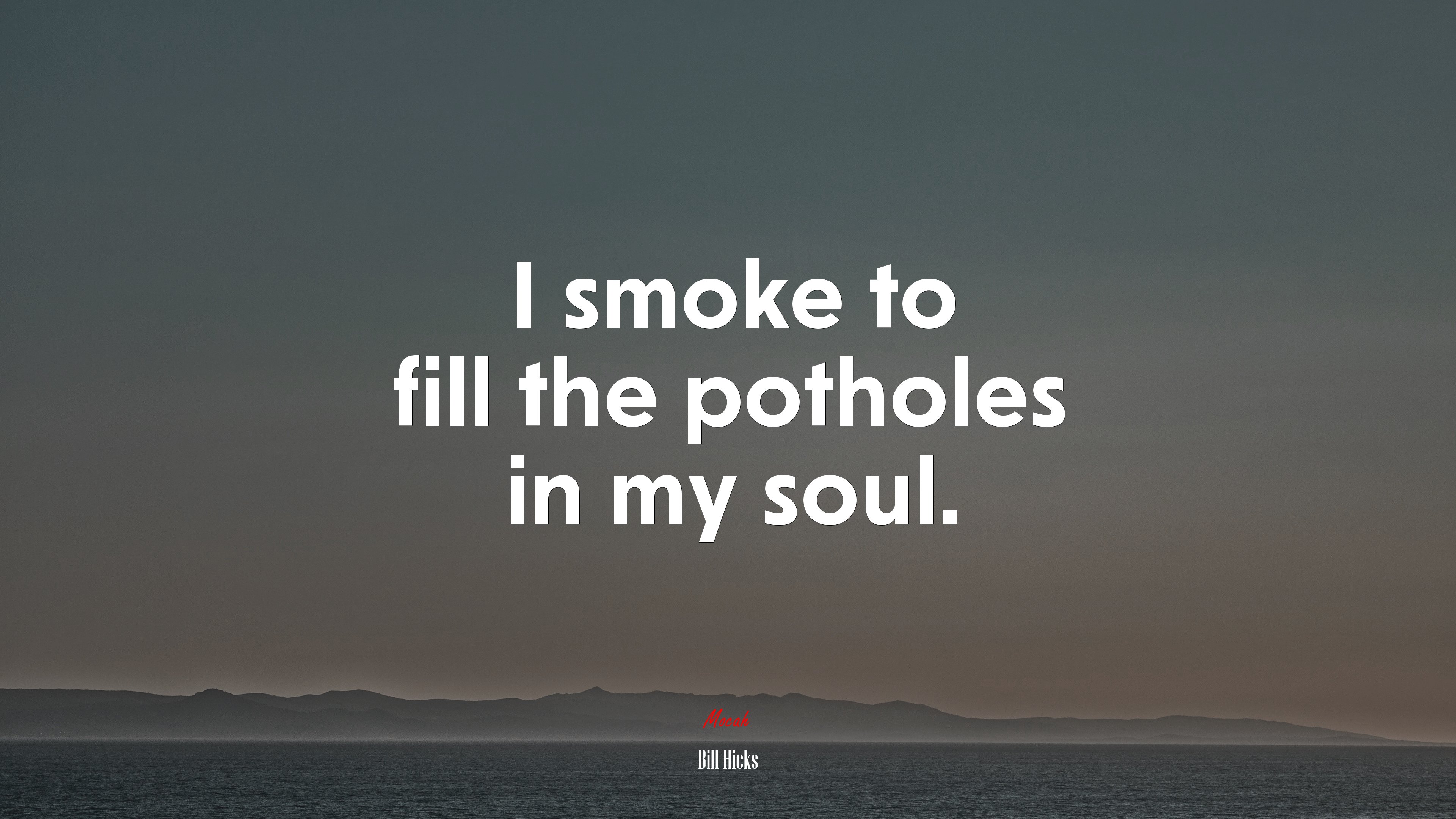 I smoke to fill the potholes in my soul. | Bill Hicks quote HD Wallpaper