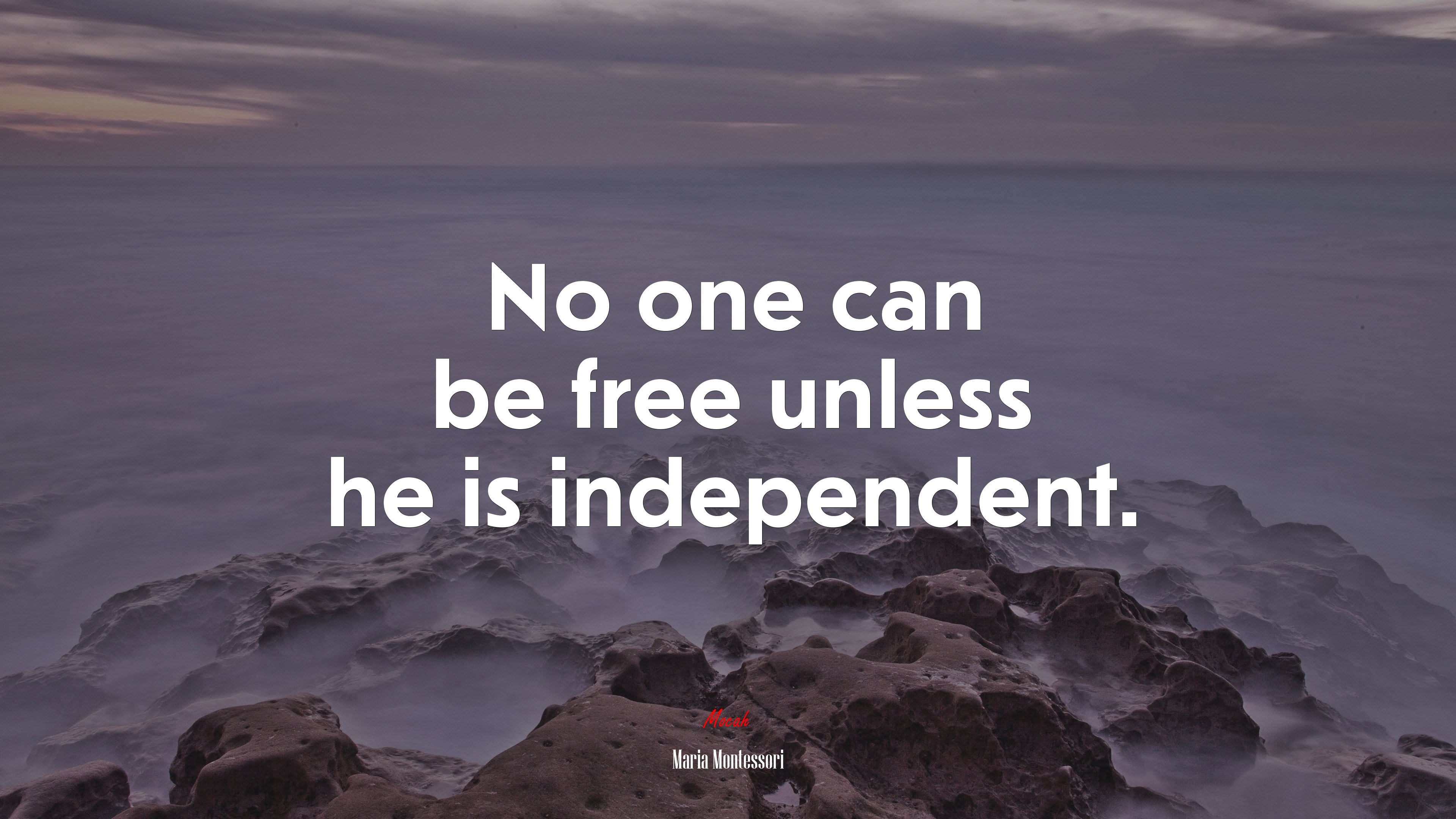 No one can be free unless he is independent. | Maria Montessori quote HD Wallpaper
