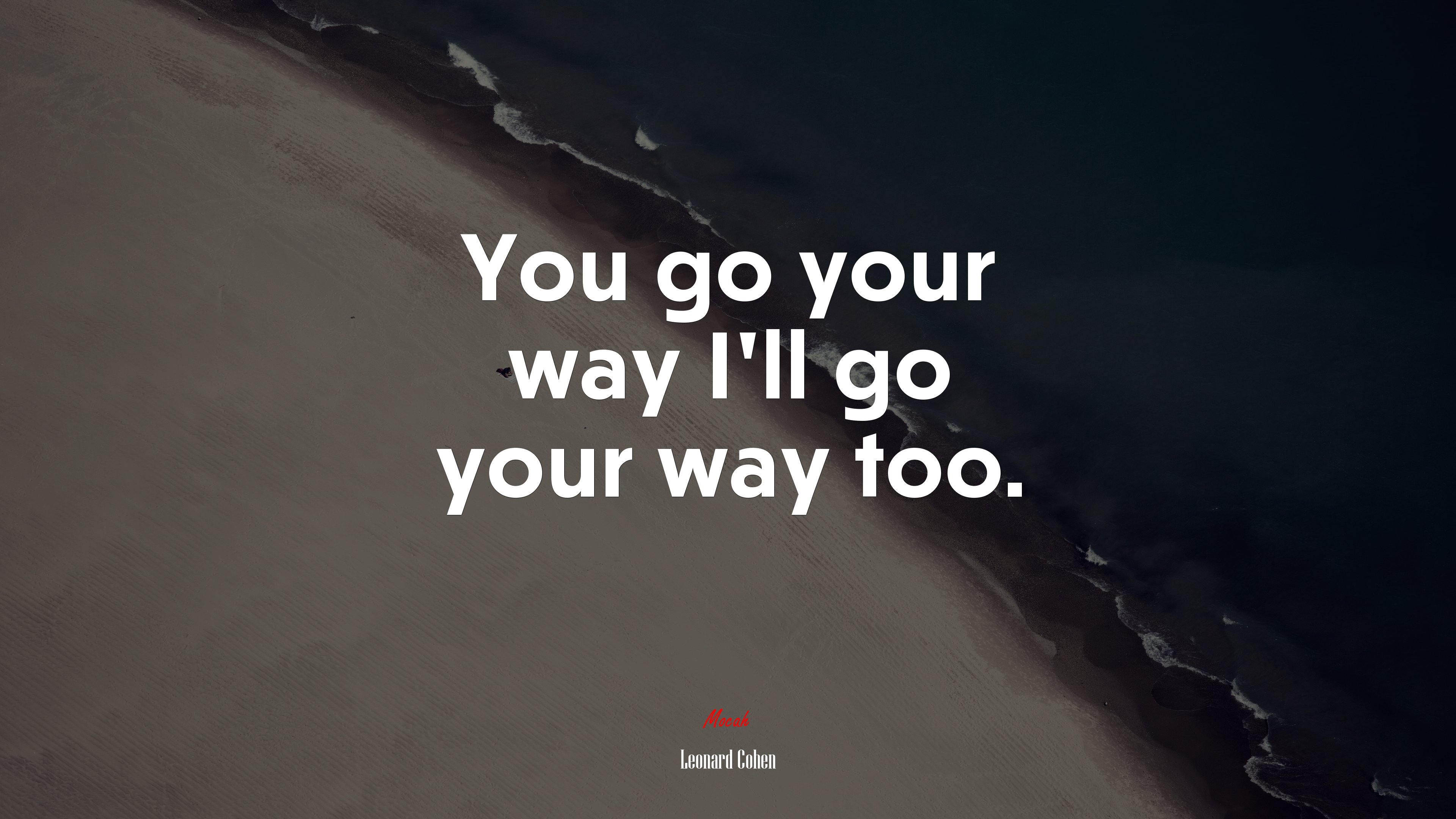 You go your way I’ll go your way too. | Leonard Cohen quote HD Wallpaper