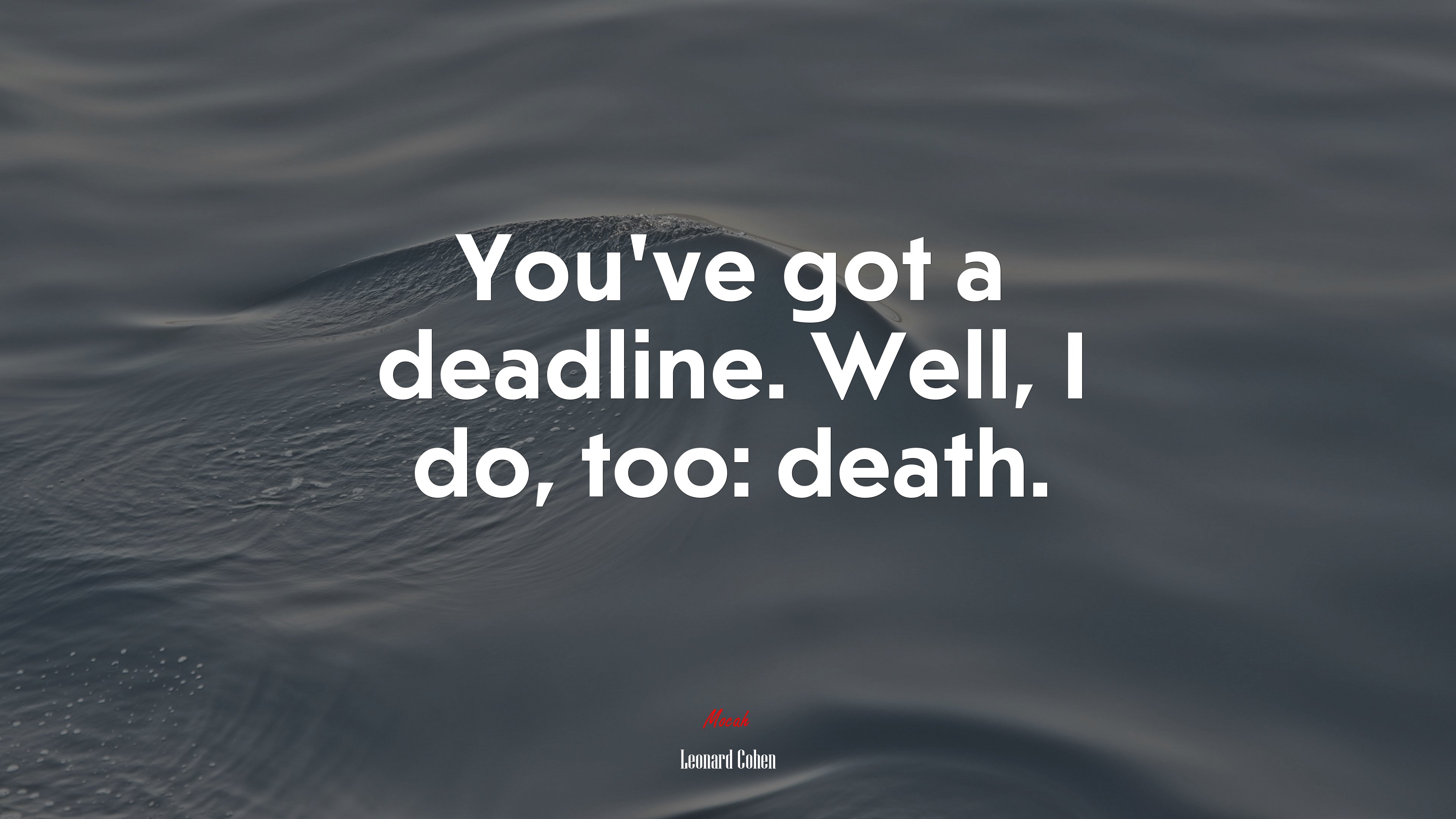 You’ve got a deadline. Well, I do, too: death. | Leonard Cohen quote HD Wallpaper