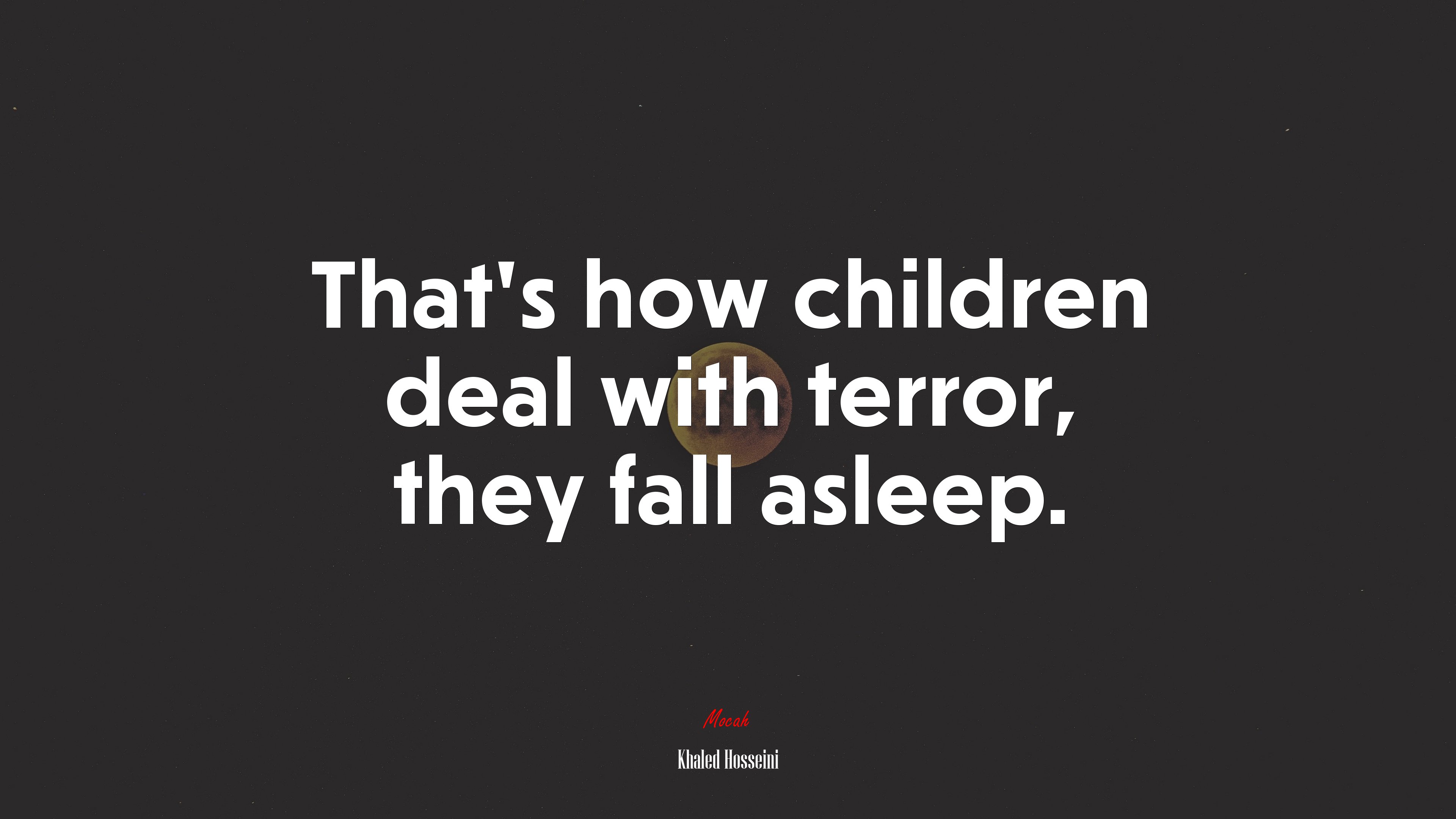 That’s how children deal with terror, they fall asleep. | Khaled Hosseini quote HD Wallpaper