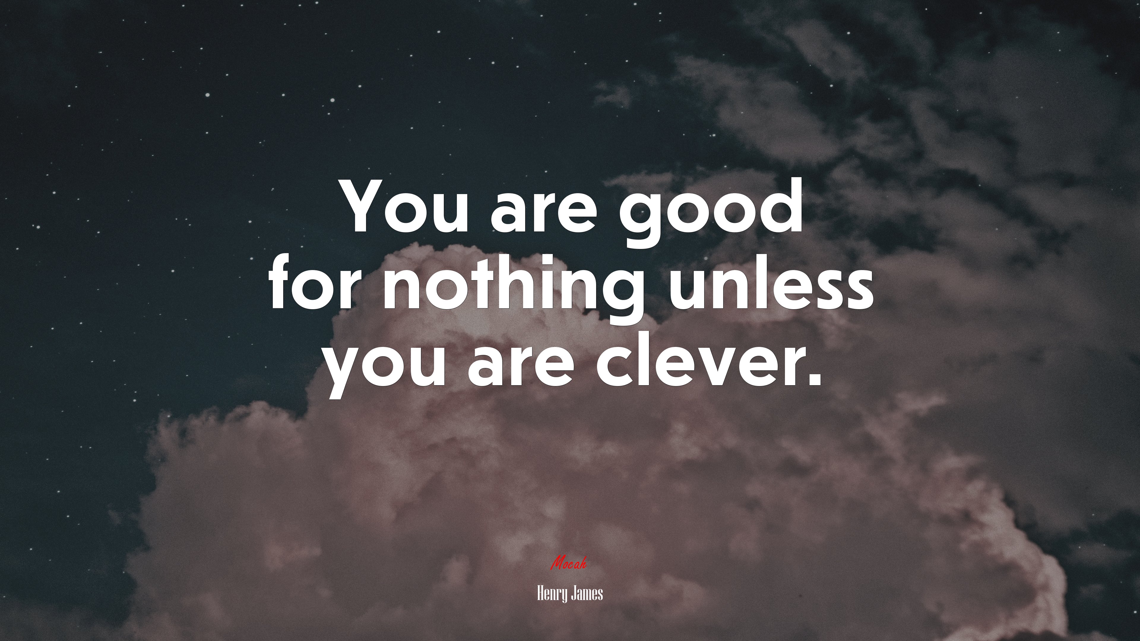 You are good for nothing unless you are clever. | Henry James quote HD Wallpaper