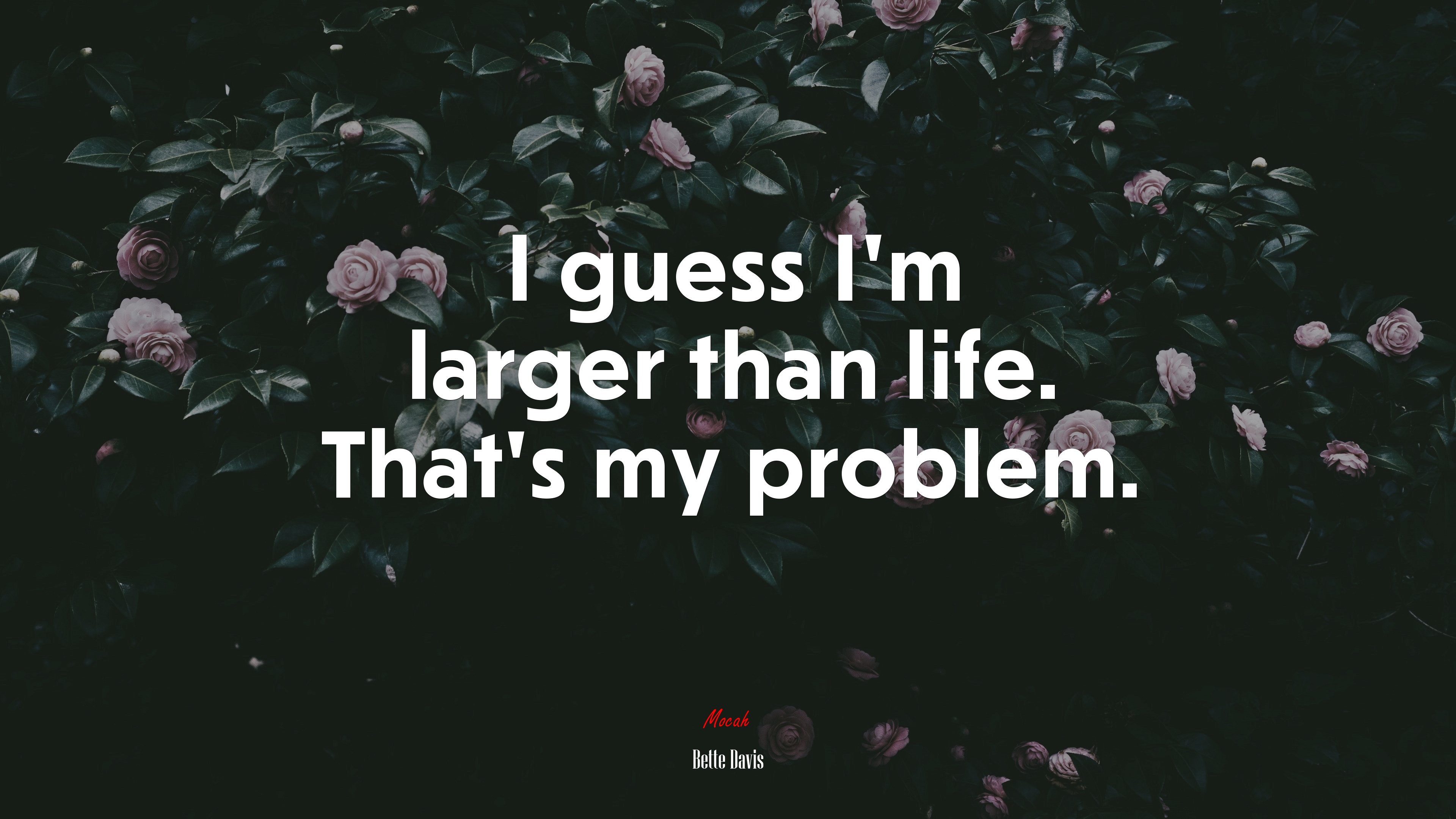 I guess I’m larger than life. That’s my problem. | Bette Davis quote HD Wallpaper