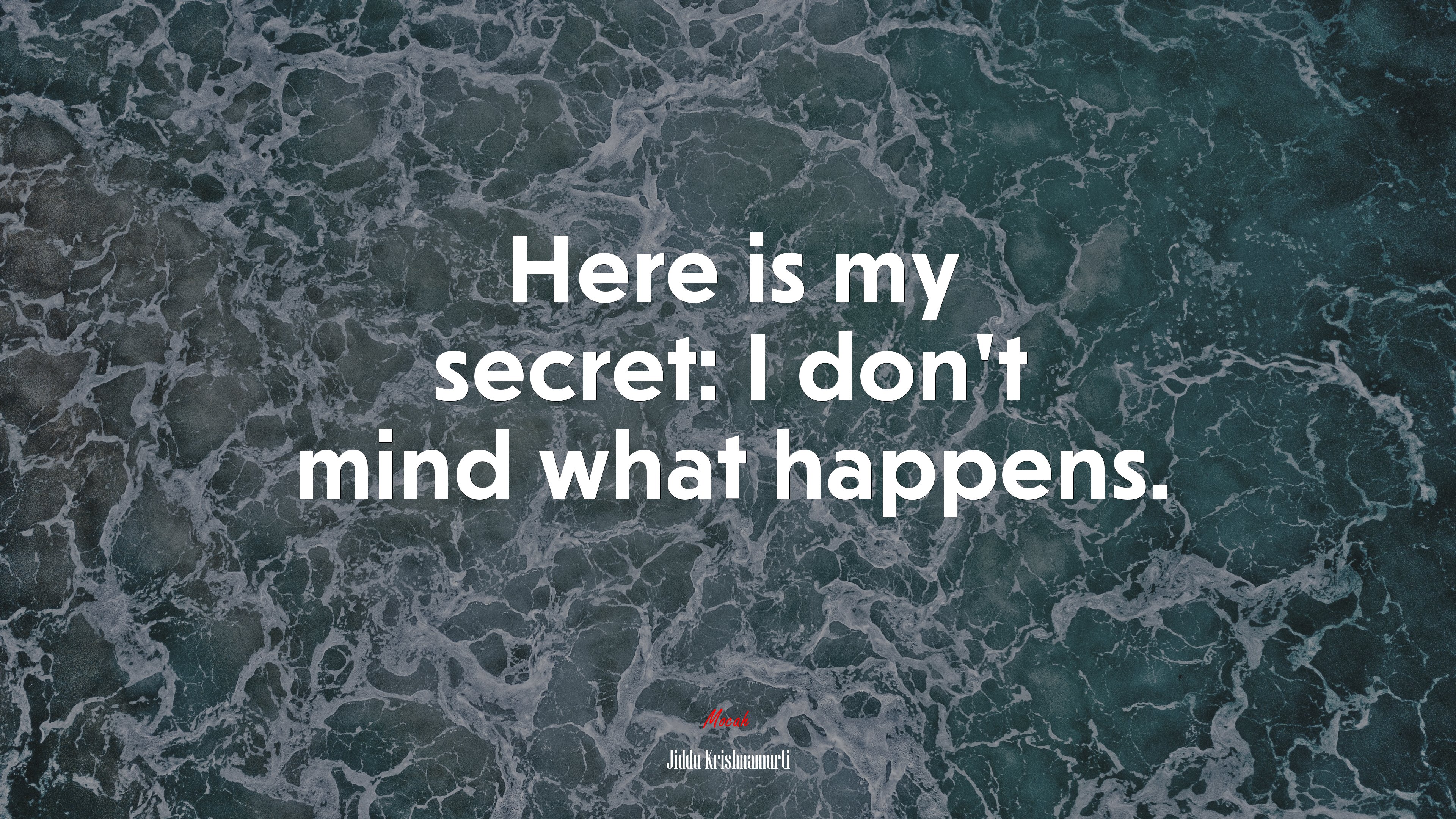 Here is my secret: I don’t mind what happens. | Jiddu Krishnamurti quote HD Wallpaper
