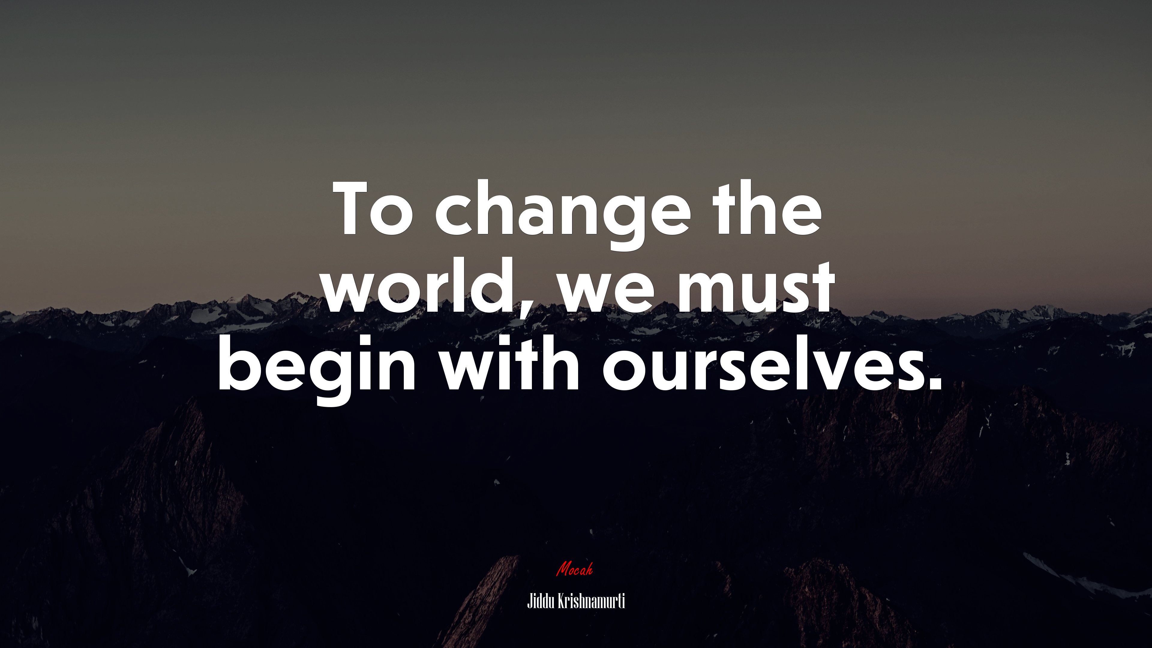 To change the world, we must begin with ourselves. | Jiddu Krishnamurti quote HD Wallpaper